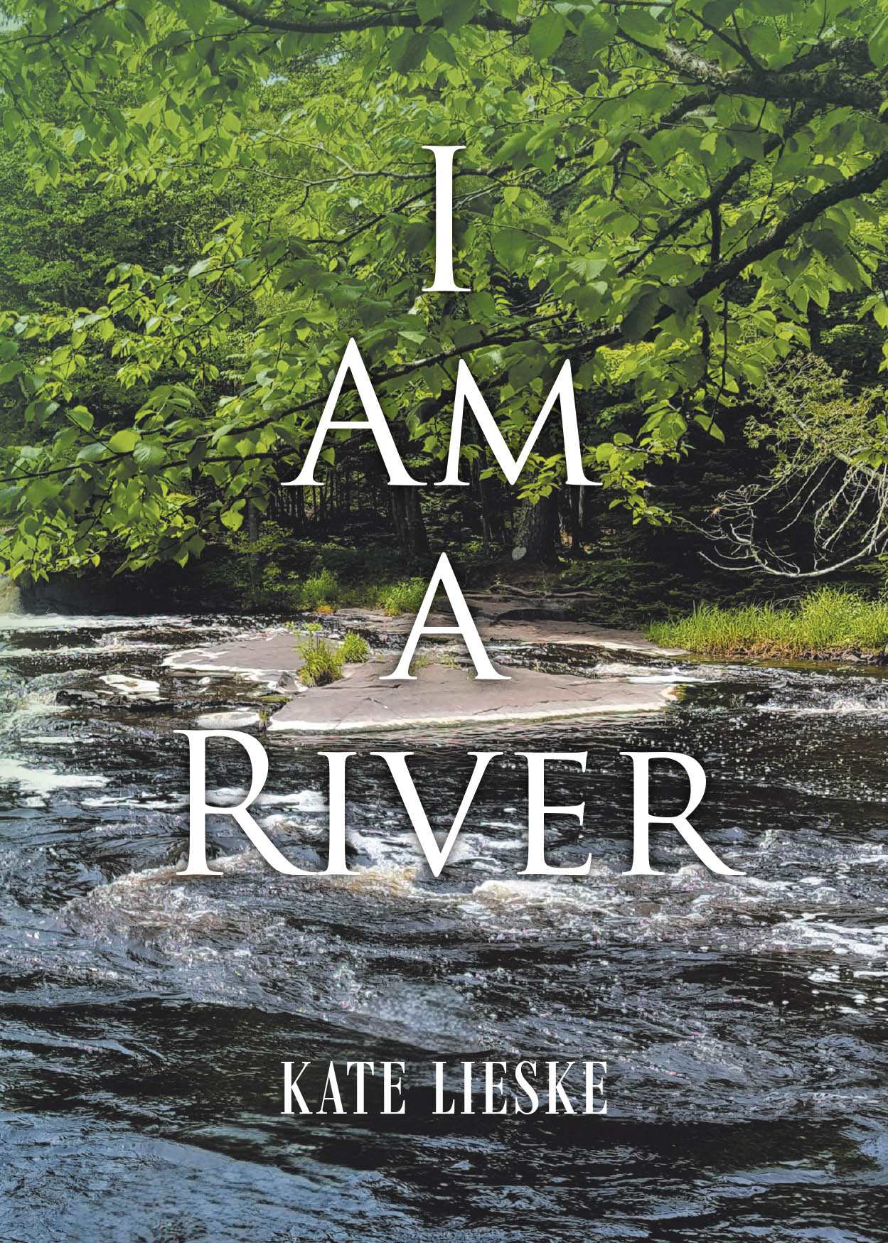 Kate Lieske’s Newly Released "I Am a River" is a Soulful Collection of Poetry, Narratives, and Reflections Exploring Life, Love, and the Depths of the Human Heart