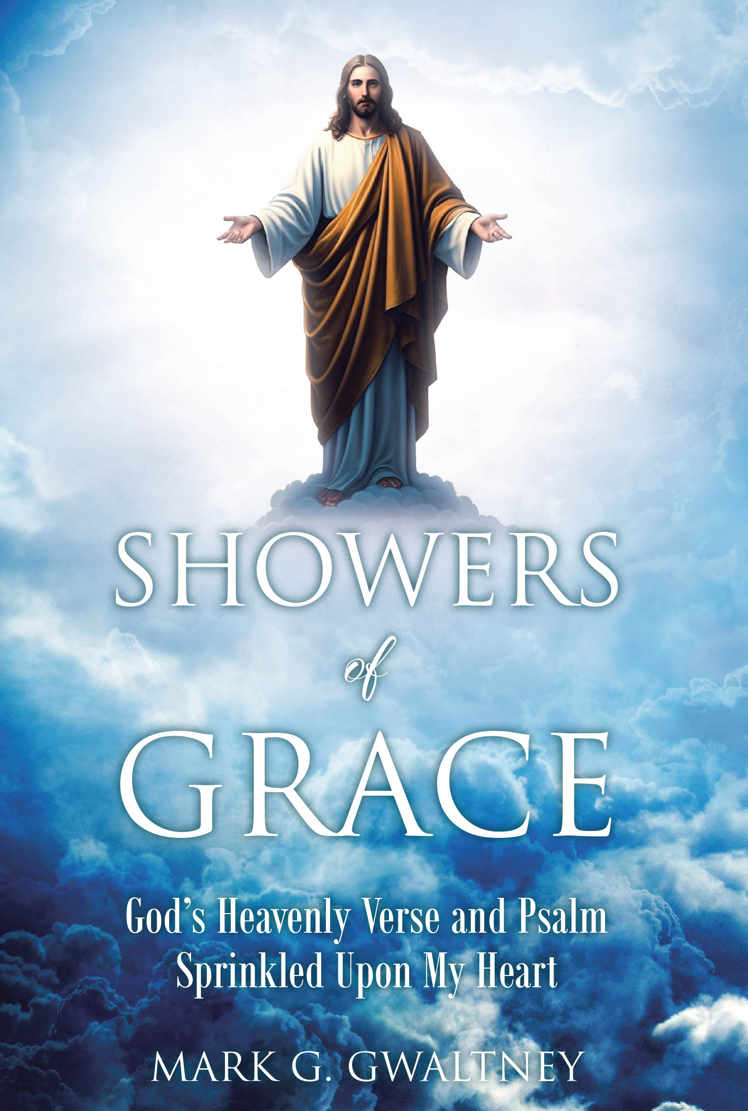 Mark G. Gwaltney’s Newly Released "Showers of Grace" is a Heartfelt Collection of Divinely Inspired Poetry Celebrating God’s Love and Grace