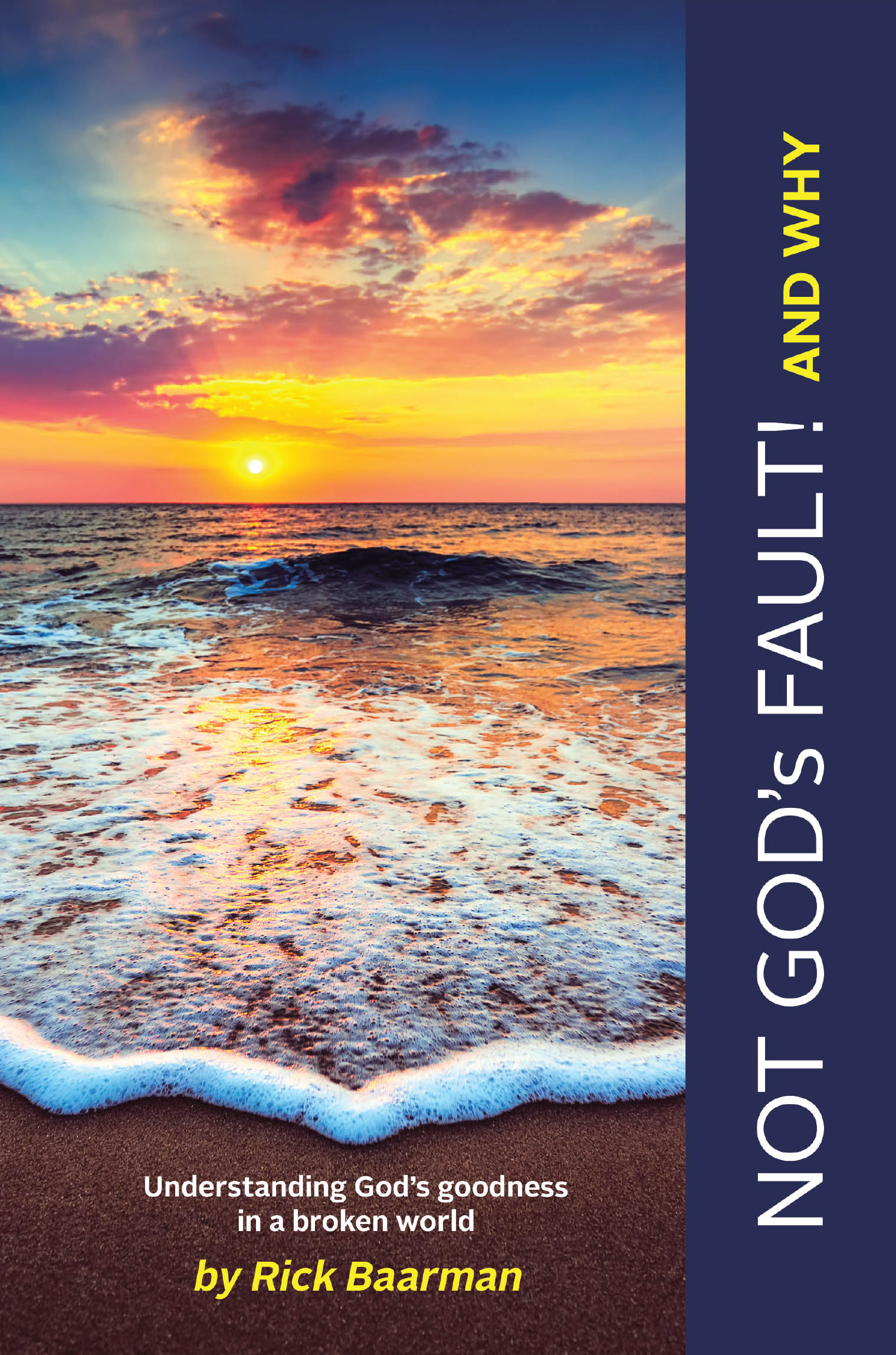 Rick Baarman’s Newly Released "Not God’s Fault! And Why" is a Clear and Compelling Exploration of God’s Character Amid Human Suffering