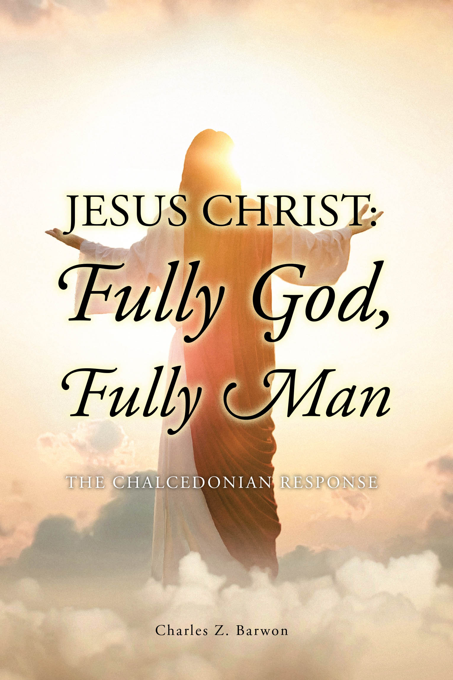 Charles Z. Barwon, BTh, MTh, ThM, MA’s Newly Released “Jesus Christ: Fully God, Fully Man” is a Clear and Compelling Theological Exploration of Christ’s Dual Nature