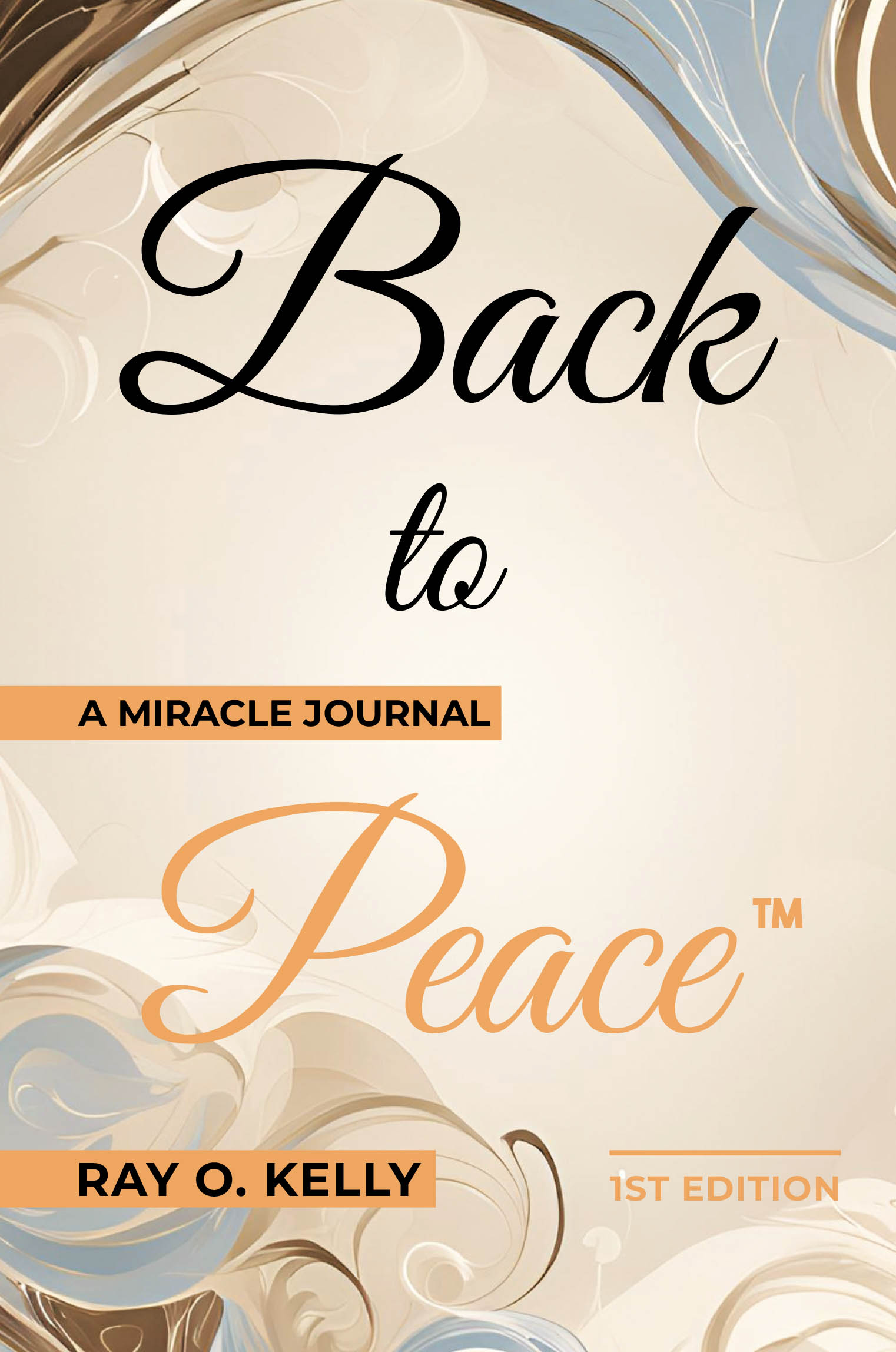 Ray O. Kelly’s Newly Released "Back to Peace: A Miracle Journal" is a Reflective Tool Designed to Help Readers Rediscover God’s Presence Through Gratitude and Memory