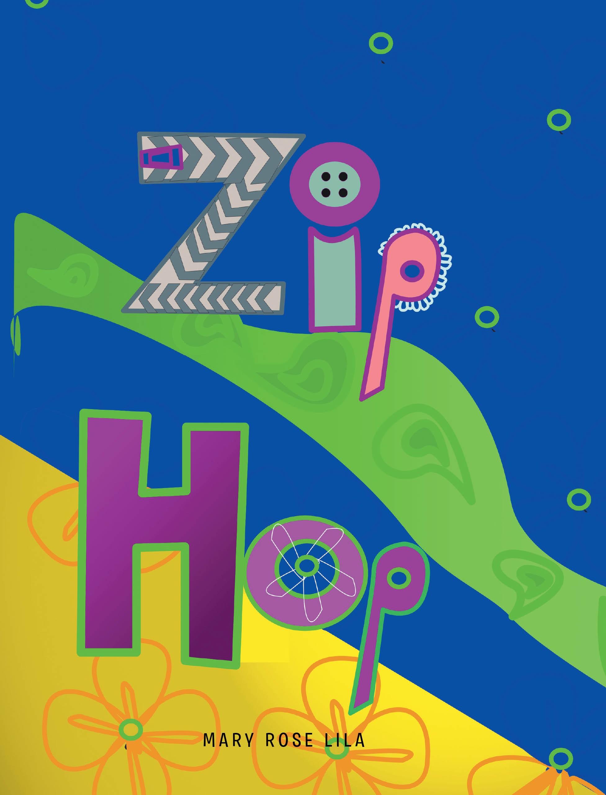 Mary Rose Lila’s Newly Released "Zip Hop" is a Heartfelt Children’s Story Celebrating Family, Creativity, and the Joyful Traditions That Stitch Generations Together