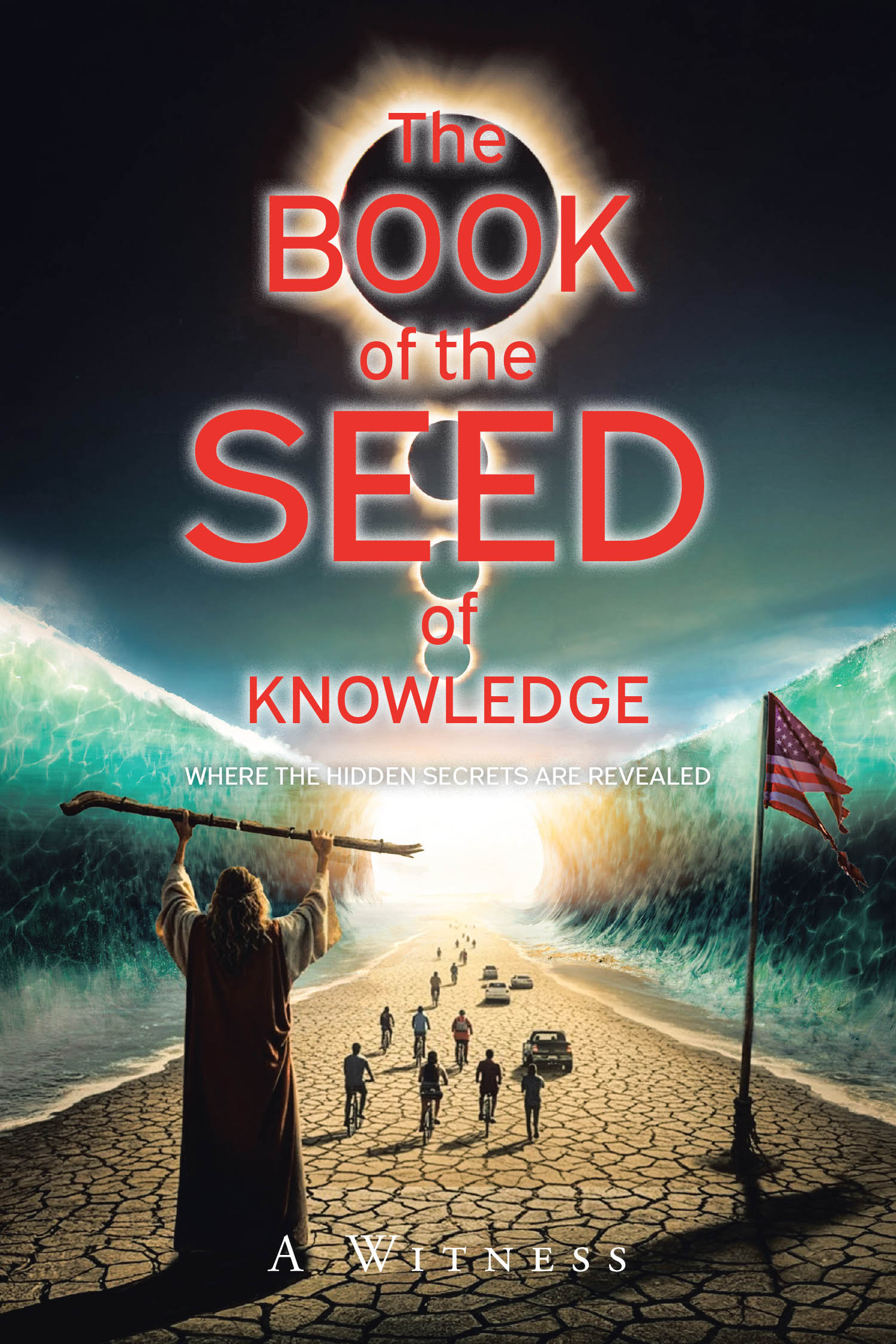 A Witness’s Newly Released "The Book of the Seed of Knowledge" is a Provocative Exploration of Prophecy, Politics, and Divine Revelation