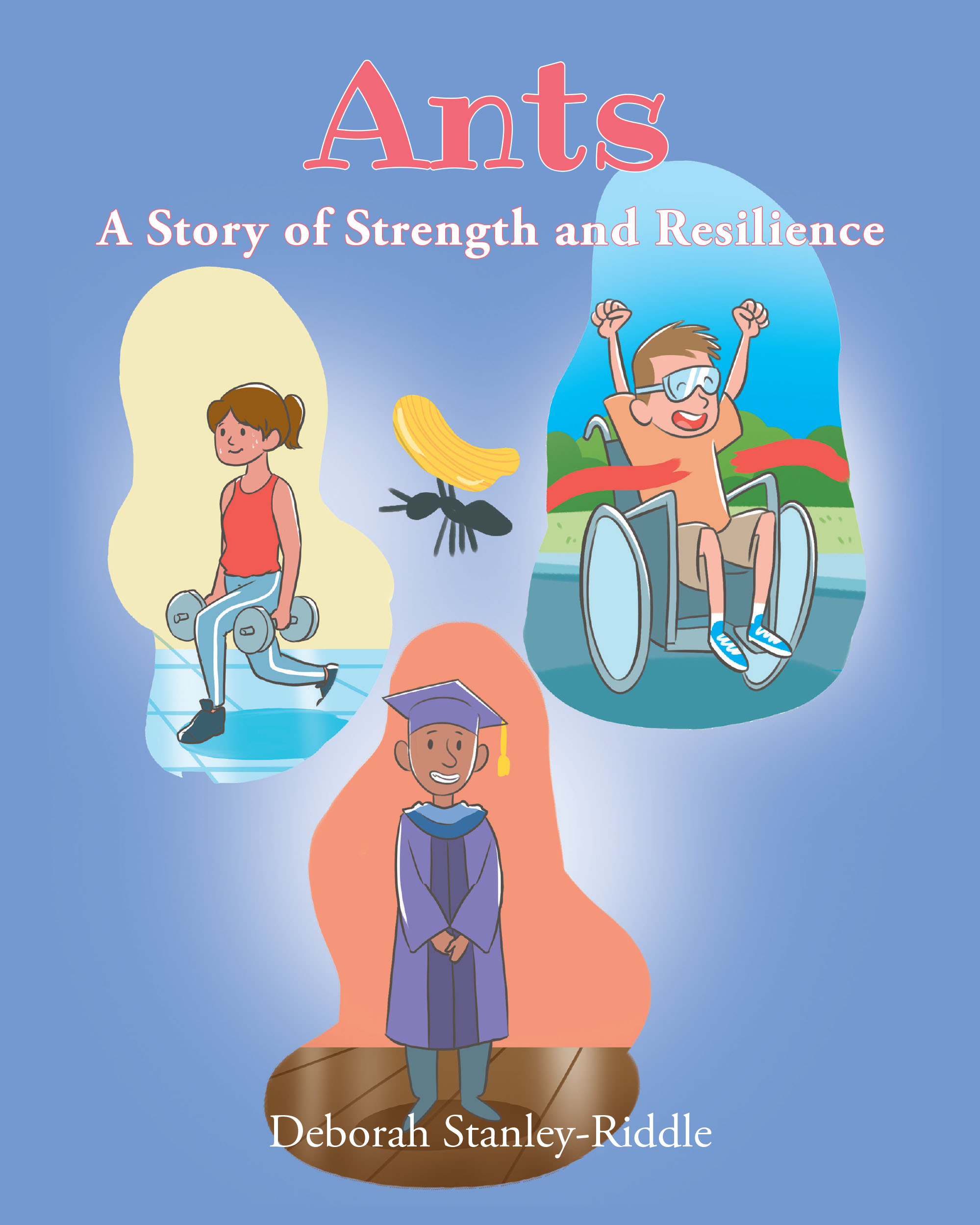 Deborah Stanley-Riddle’s Newly Released "Ants" is an Uplifting Children’s Book That Uses Engaging Rhyme and Charming Imagery to Inspire Resilience and Inner Strength