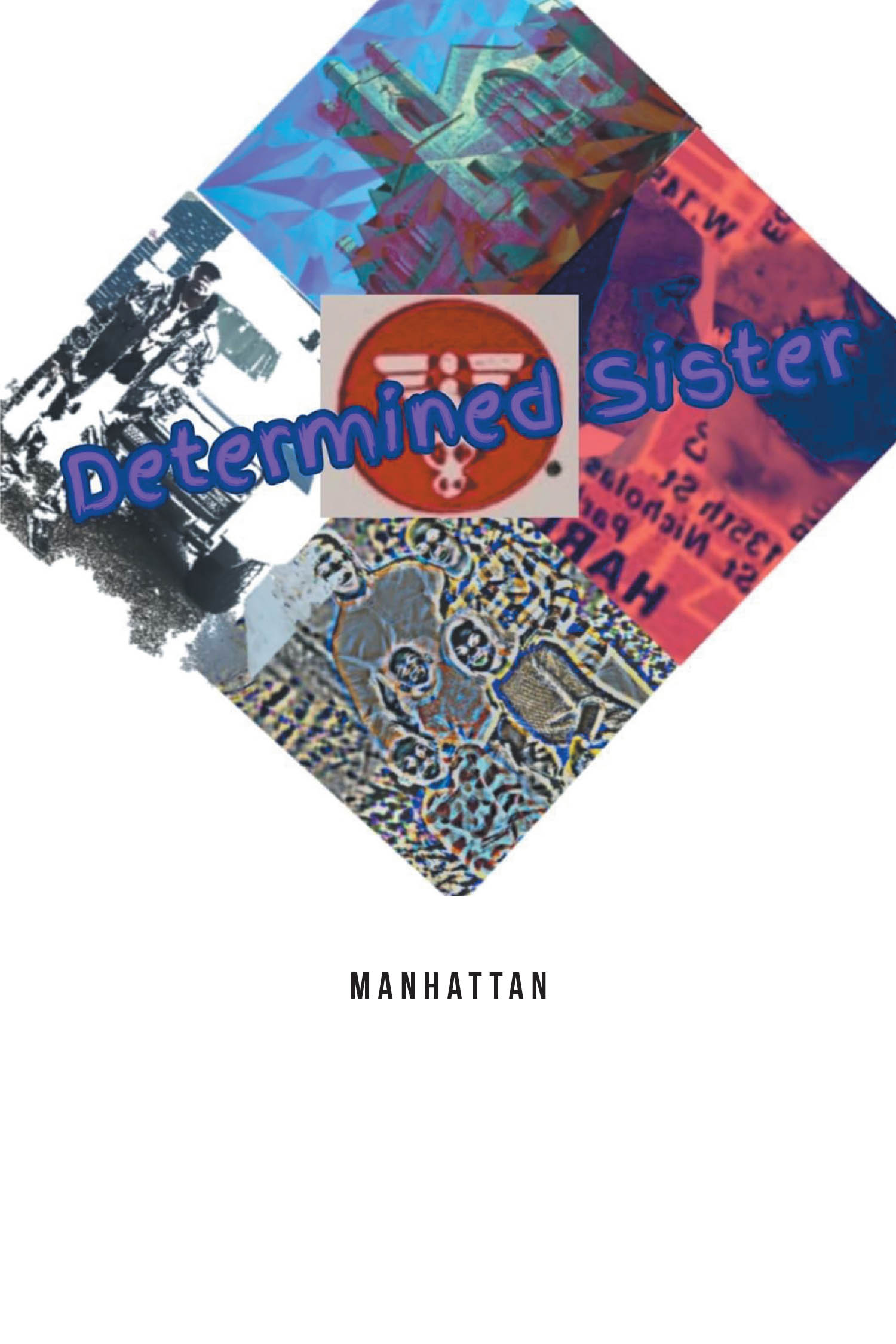 Manhattan’s New Book, "Determined Sister," is a Compelling Memoir That Takes Readers Through the Twists and Turns of the Author’s Life and a Mother’s Unending Love