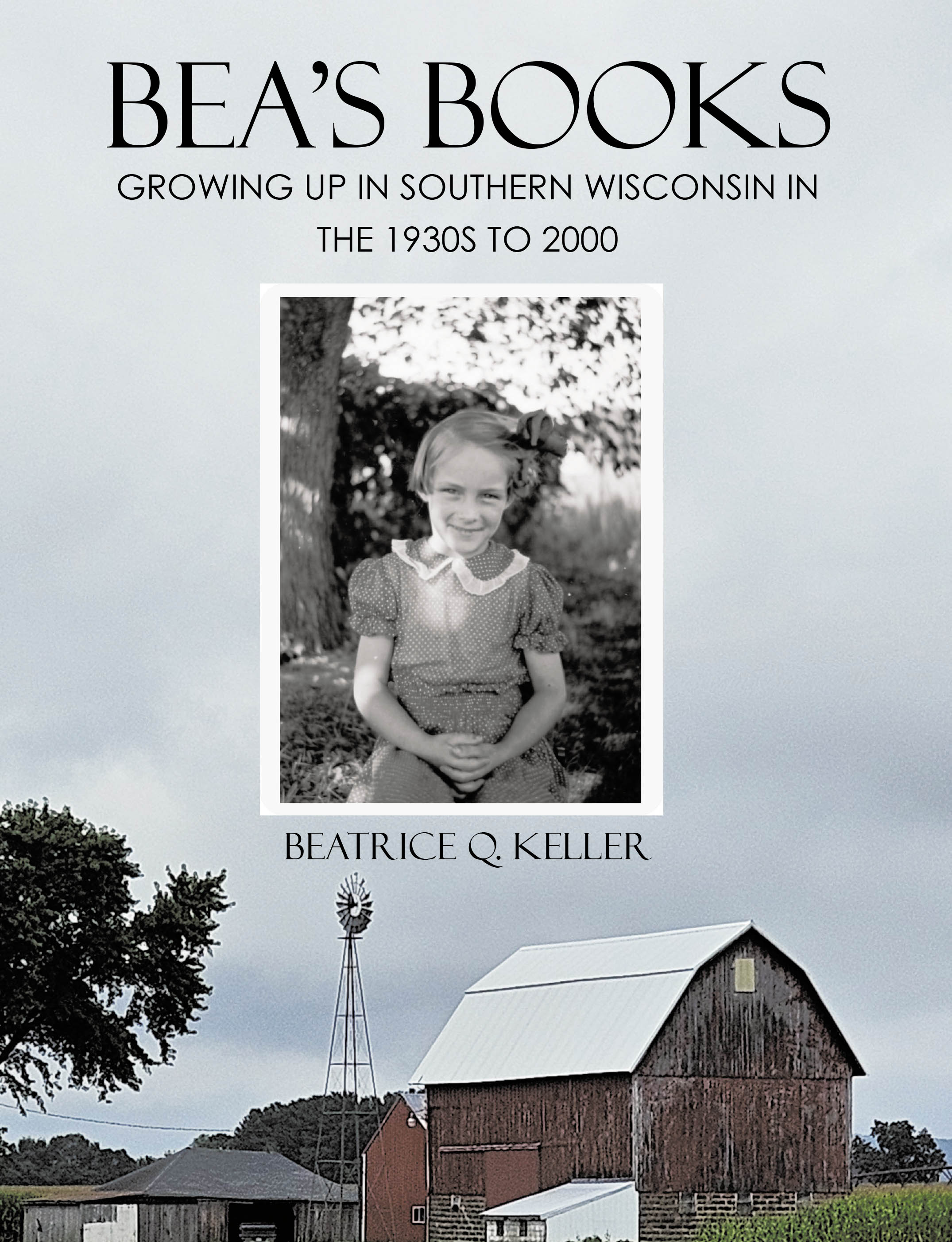 Beatrice Q. Keller’s New Book, "Bea's Books: Growing Up In Southern Wisconsin in the 1930s to 2000," Details the Author’s Joys, Struggles, & Memories Throughout Her Life