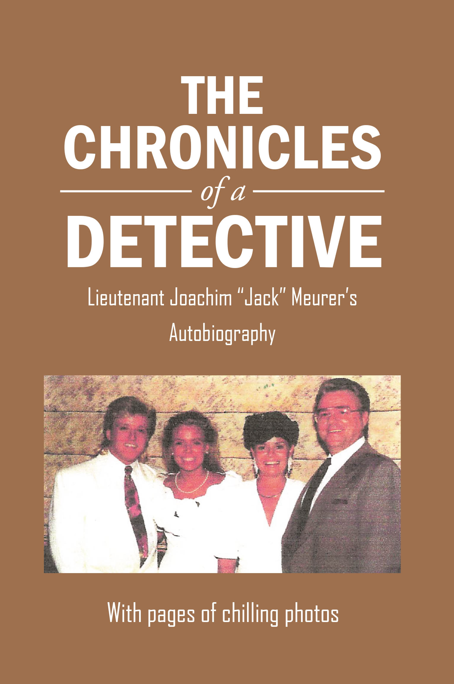 Jack Meurer’s New Book, “The Chronicles of a Detective: Lieutenant Joachim 'Jack' Meurer's Autobiography,” Details the Author’s Career as a Police Detective