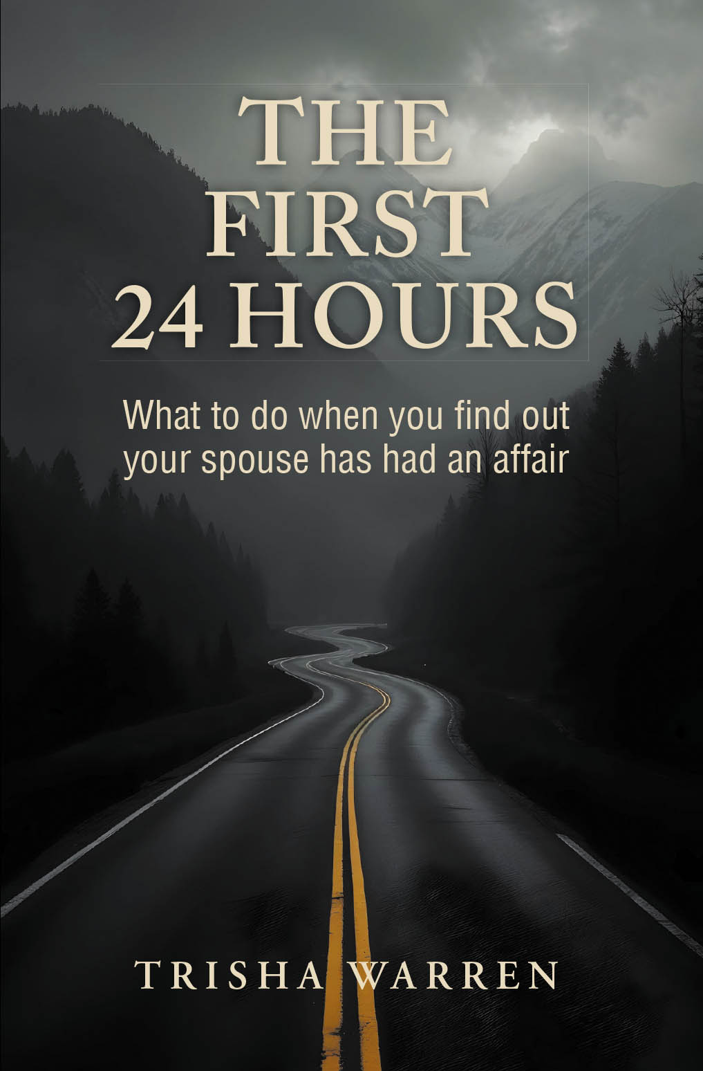 Trisha Warren’s New Book, "The First 24 Hours," is a Thought-Provoking Guide to Help Readers Through the Emotional Landscape Following the Discovery of an Affair