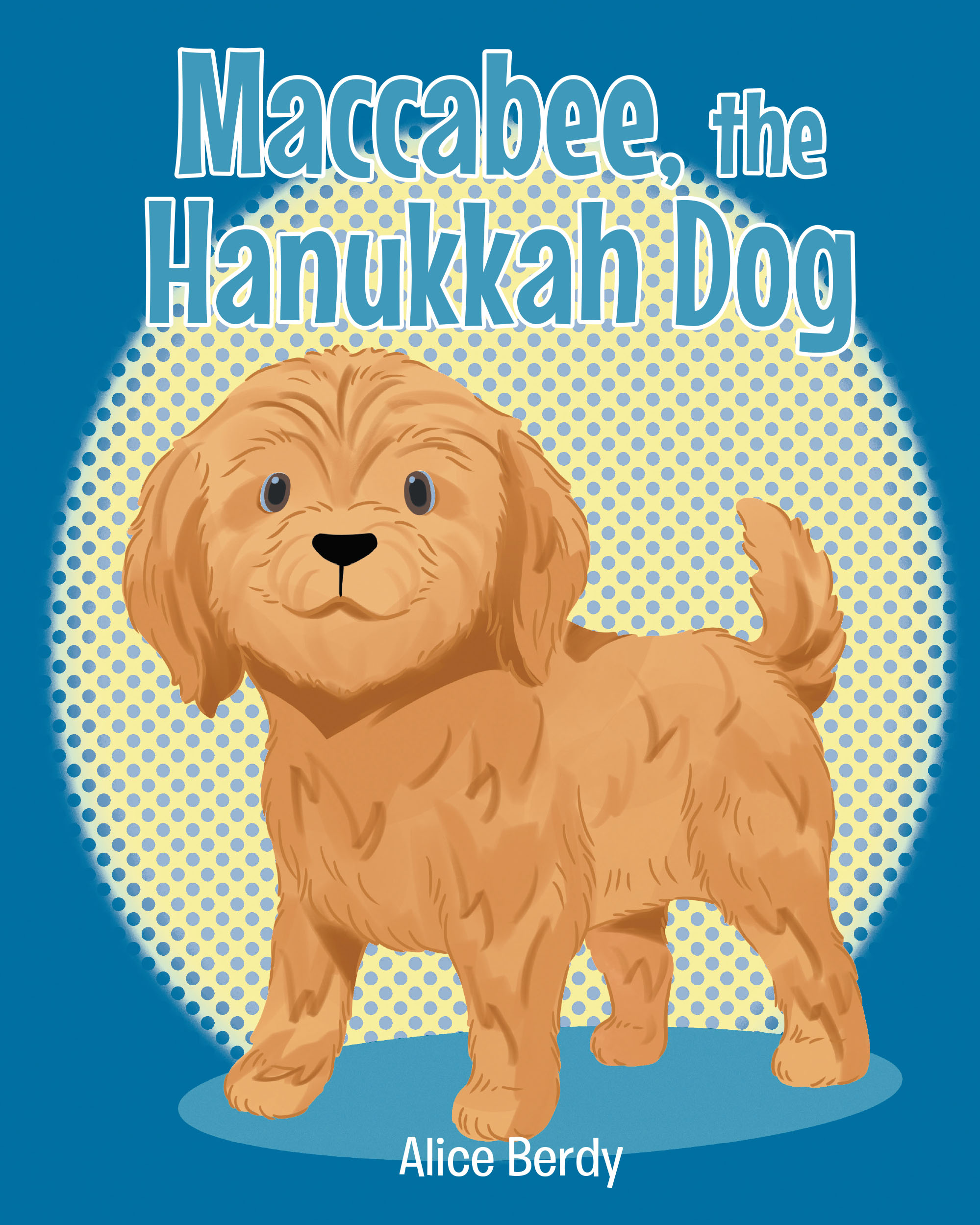 Author Alice Berdy’s New Book, "Maccabee, the Hanukkah Dog," is a Charming Tale That Follows an Adopted Dog Who Helps to Save His New Family’s Hanukkah Celebration