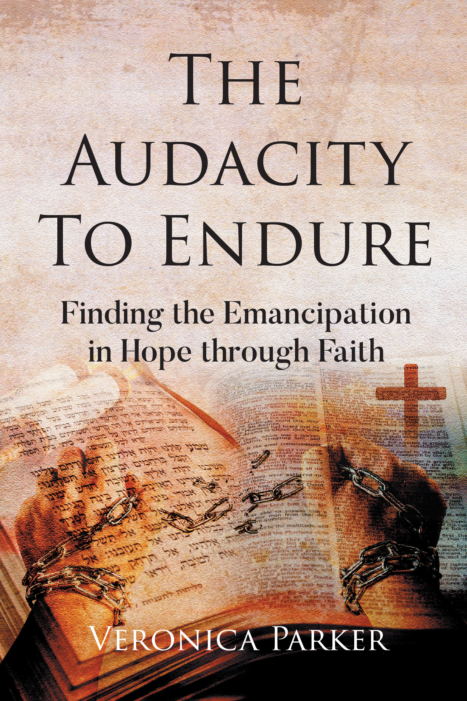Author Veronica Parker’s New Book, “The Audacity To Endure: Finding the Emancipation in Hope through Faith,” Explores the Shared Parallel Histories Between Certain Groups
