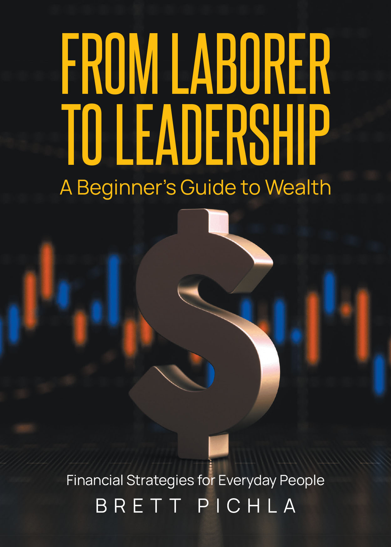 Author Brett Pichla’s New Book, “From Laborer to Leadership: A Beginners Guide to Wealth, Financial Strategies for Everyday People,” Offers a Roadmap to Financial Freedom