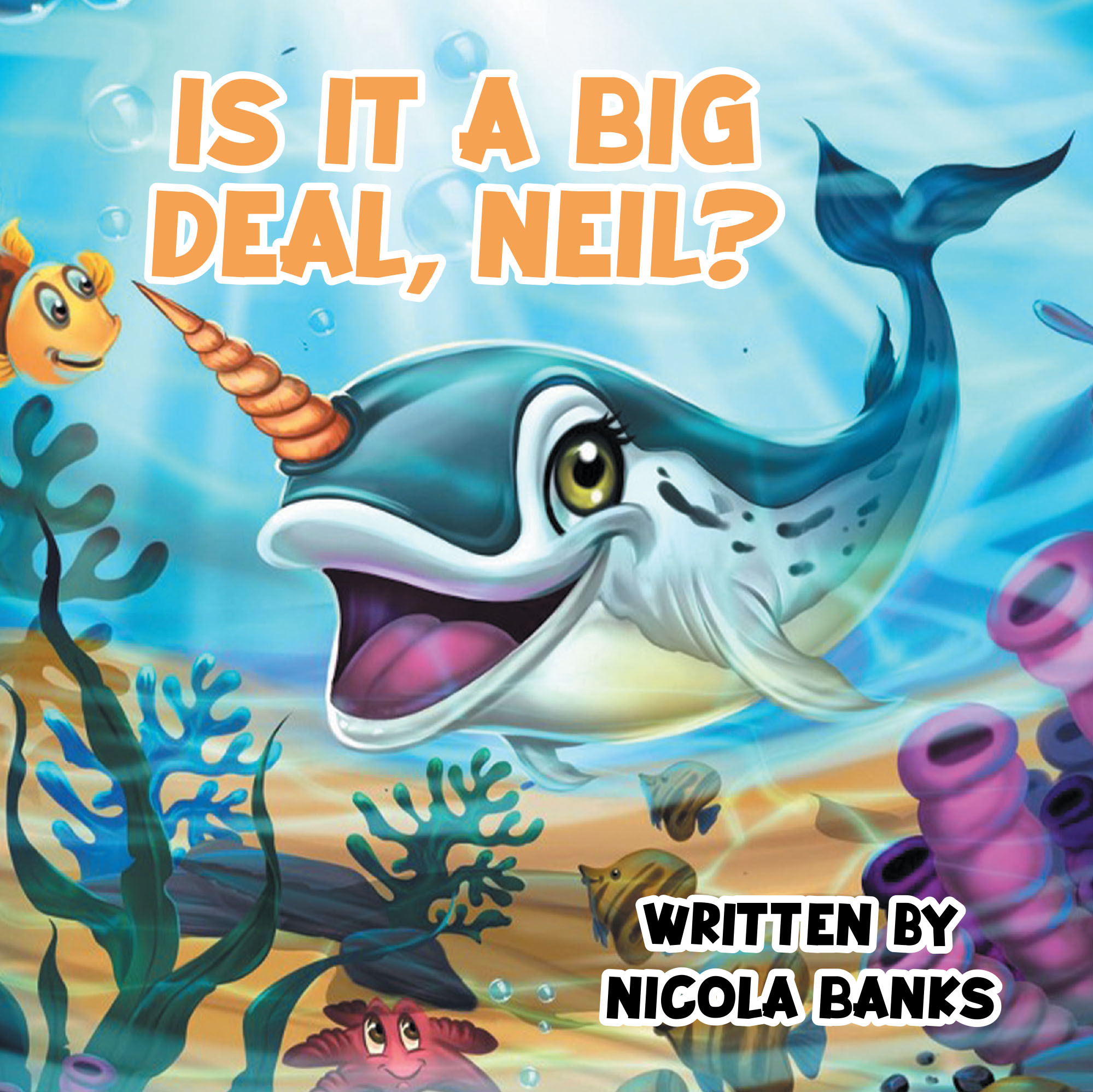 Author Nicola Banks’s New Book, "Is It A Big Deal, Neil?" is a Charming Tale That Follows Neil the Narwhal as He Encounters All Sorts of Problems While at School