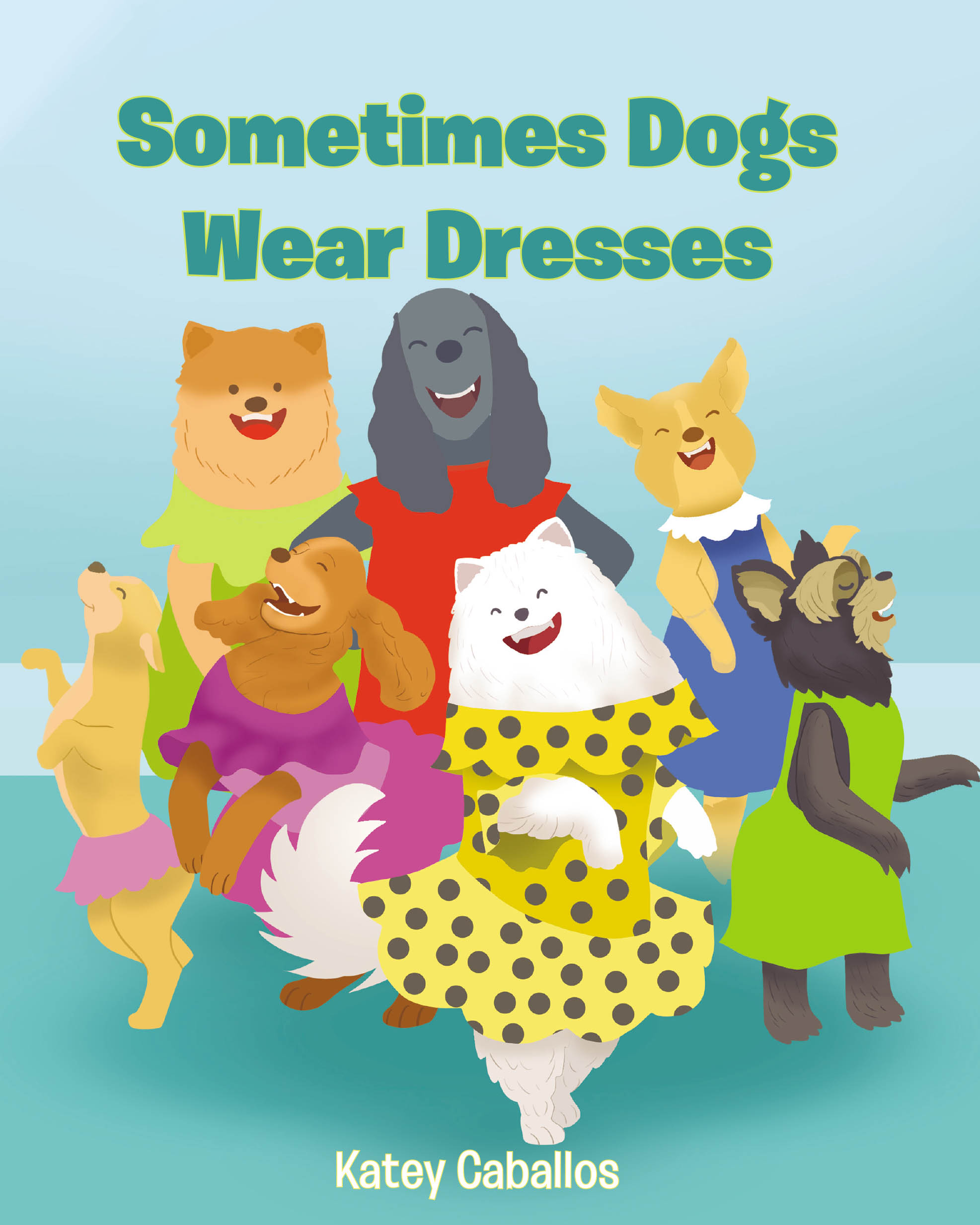 Author Katey Caballos’s New Book, "Sometimes Dogs Wear Dresses," is a Charming Tale That Imagines the Clothing Dogs Would Wear While Enjoying Their Favorite Activities
