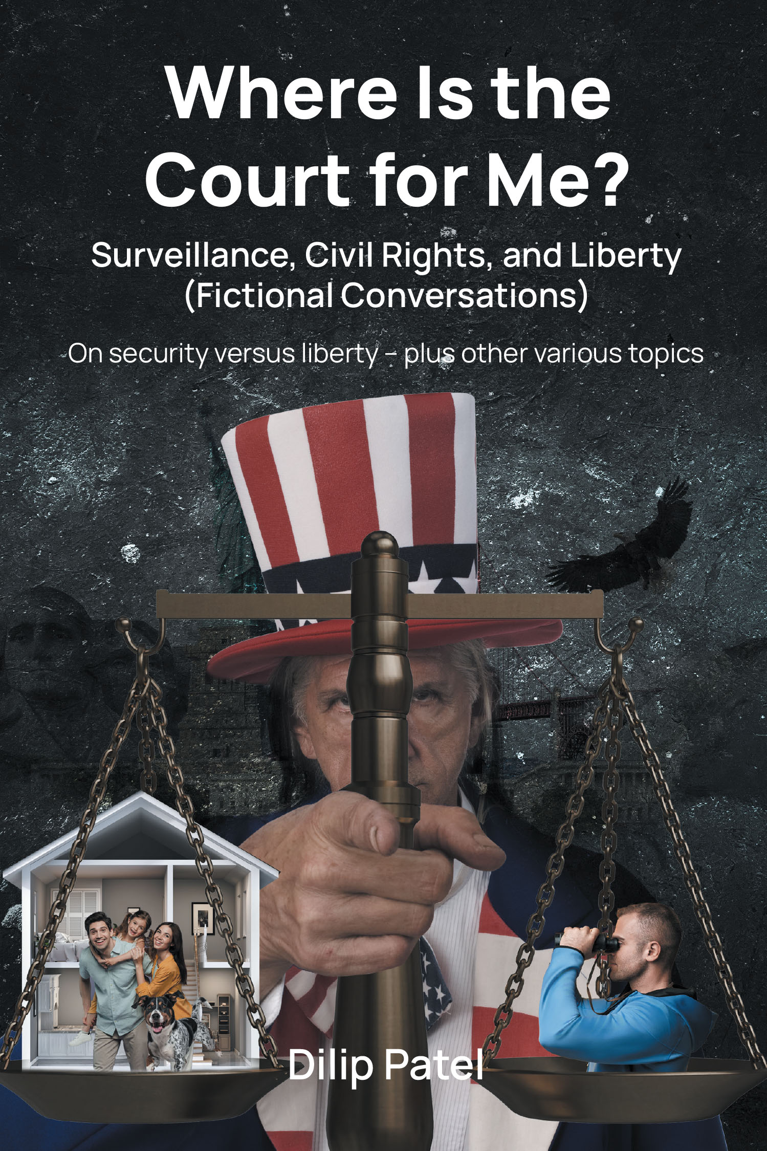 Author Dilip Patel’s New Book “Where Is the Court For Me?: Surveillance, Civil Rights, and Liberty (Fictional Conversations)” Explores the Cost of Unchecked Surveillance