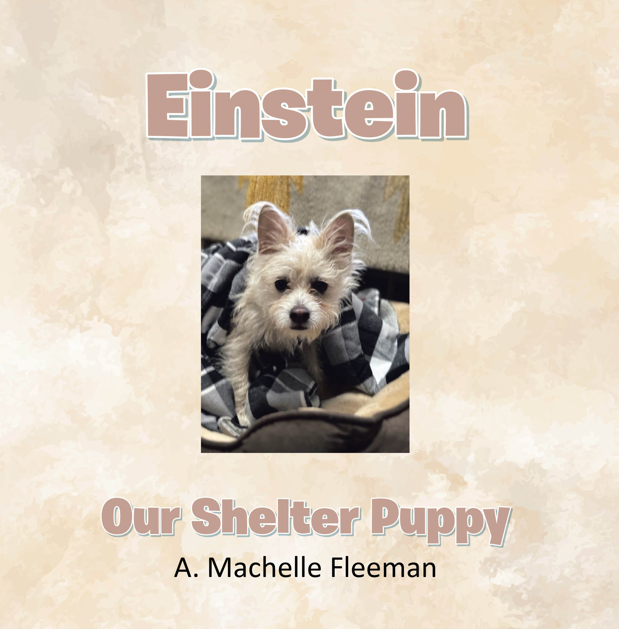 Author A. Machelle Fleeman’s New Book, "Einstein - Our Shelter Puppy," is a Charming True Story That Recounts the Adoption Story of the Author’s Dog, Einstein