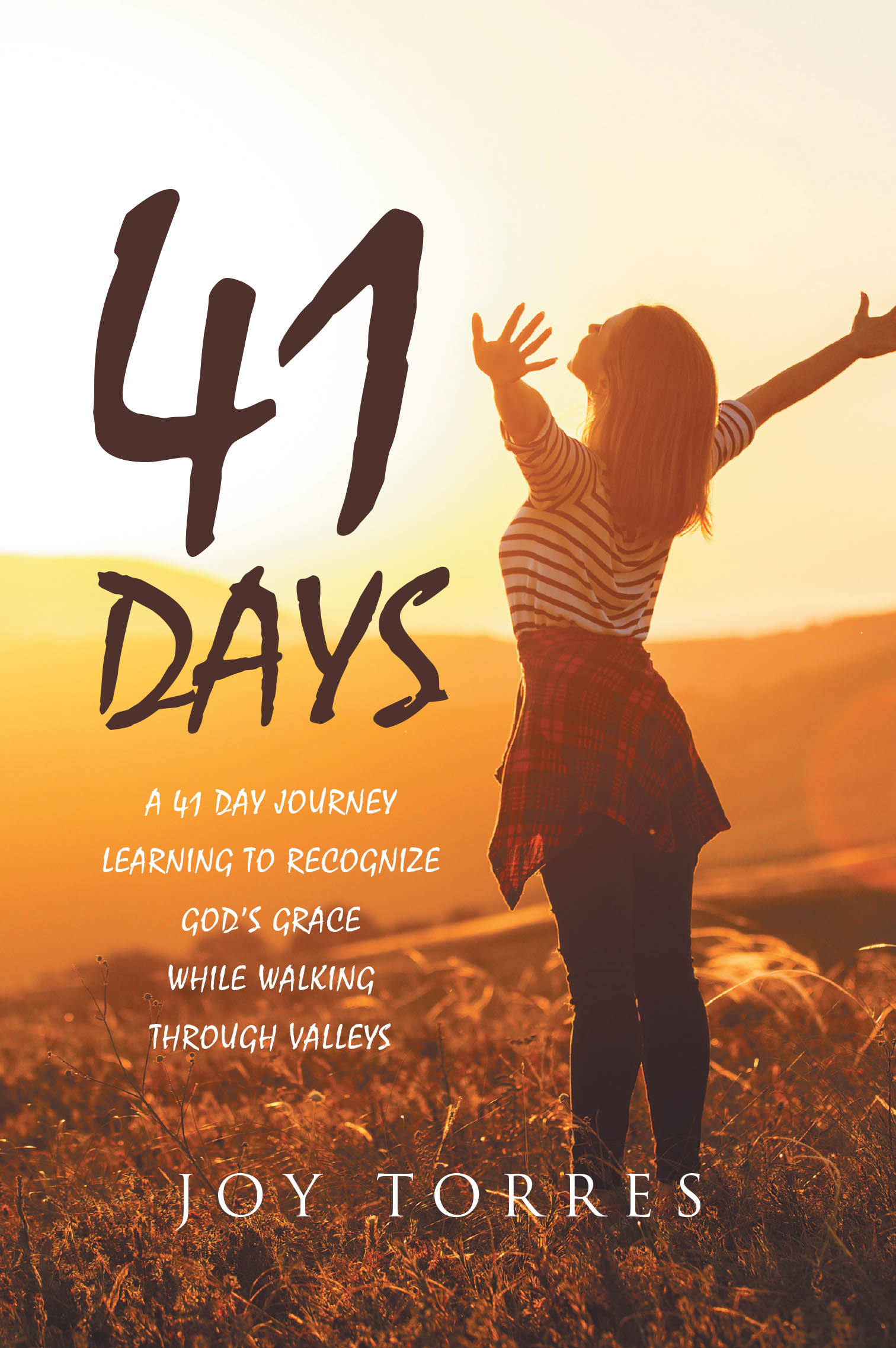 Author Joy Torres’s New Book, "41 Days," is a Daily Devotional Designed to Help Readers Open Their Hearts and Minds to the Lord Over the Course of Forty-One Days