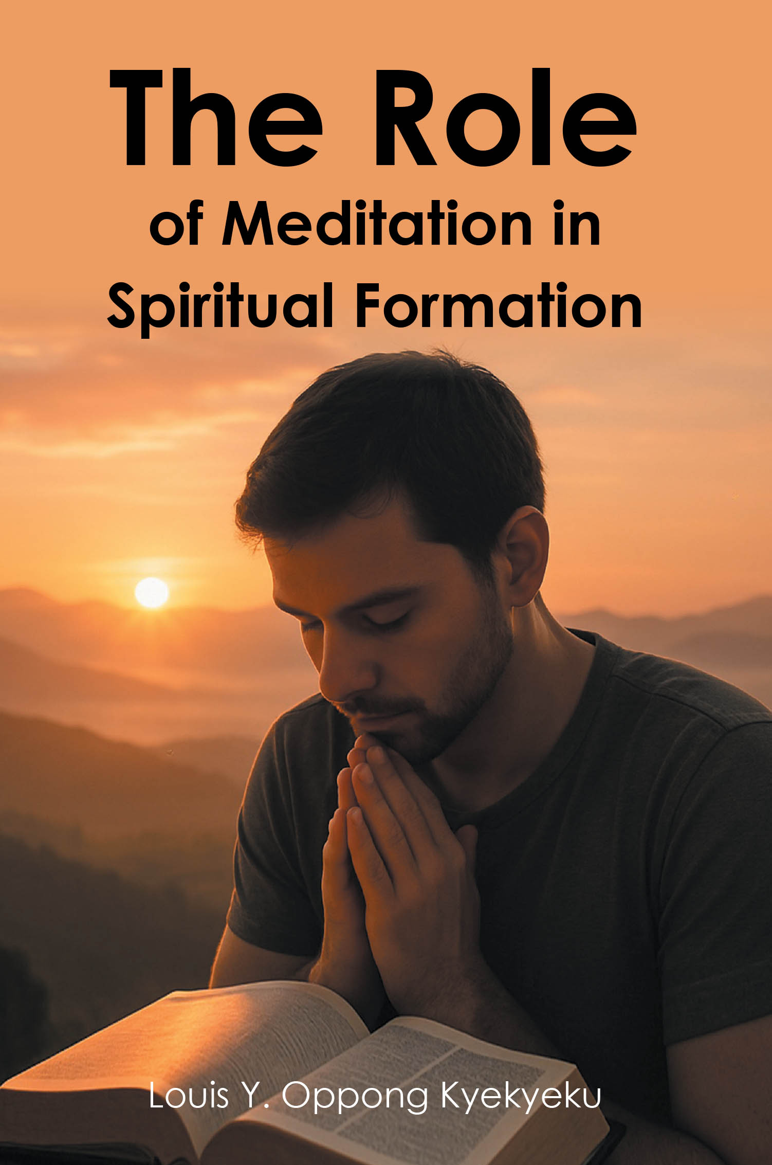 Author Louis Y. Oppong Kyekyeku’s New Book, "The Role of Meditation in Spiritual Formation," Explores the Vital Function That Meditation Serves for Christians