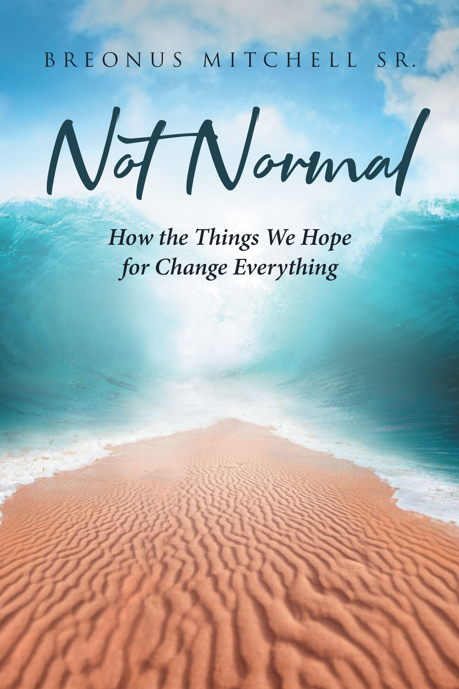 Author Breonus Mitchell Sr.’s New Book, “Not Normal: How the Things We Hope for Change Everything,” Highlights the Uniqueness of Each of God’s Children