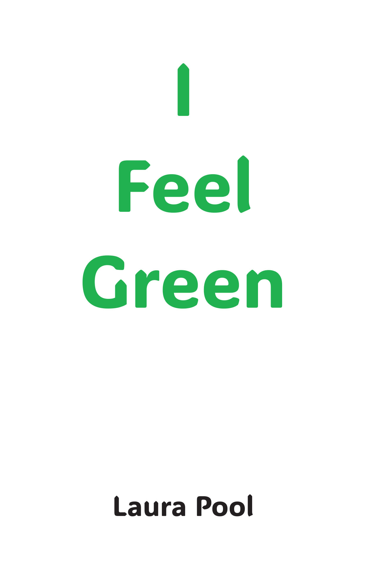 Author Laura Pool’s New Book, "I Feel Green," is a Heartfelt Tale That Aims to Help Young Readers Describe How They Feel Through the Use of Visual Imagery and Colors