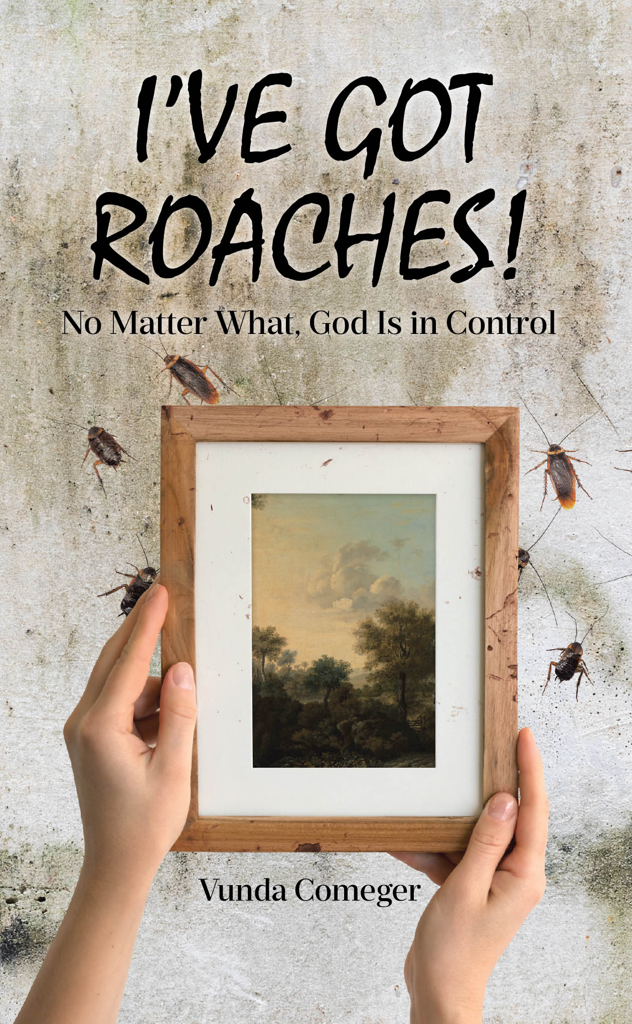 Author Vunda Comeger’s New Book, “I’ve Got Roaches!: No Matter What, God Is in Control,” is a Powerful Work That Offers a Refreshing Take on Faith