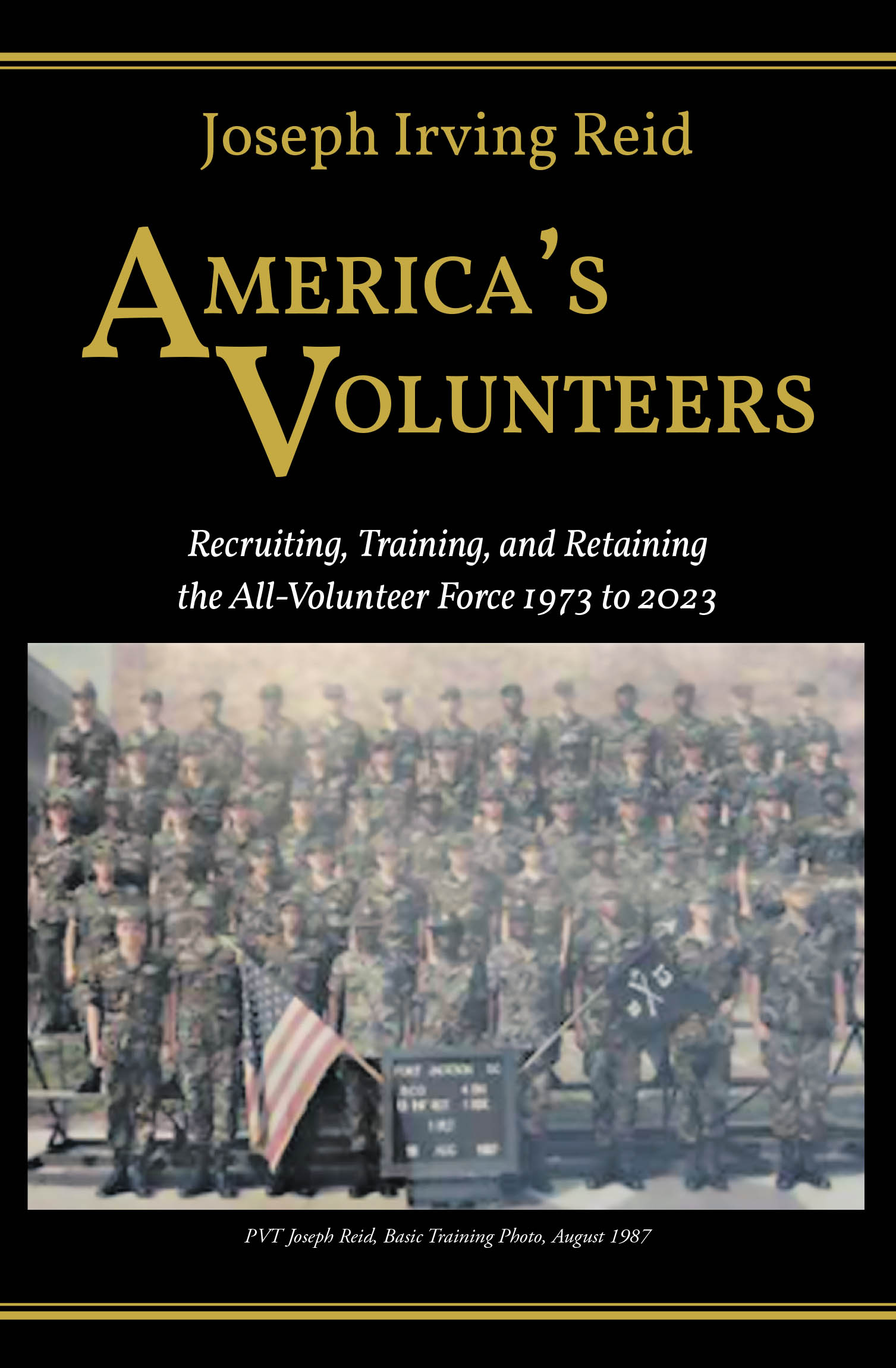 Author Joseph Irving Reid’s New Book, "America’s Volunteers," is a Comprehensive Discussion of the Fifty Year History of the American Military’s All-Volunteer Force