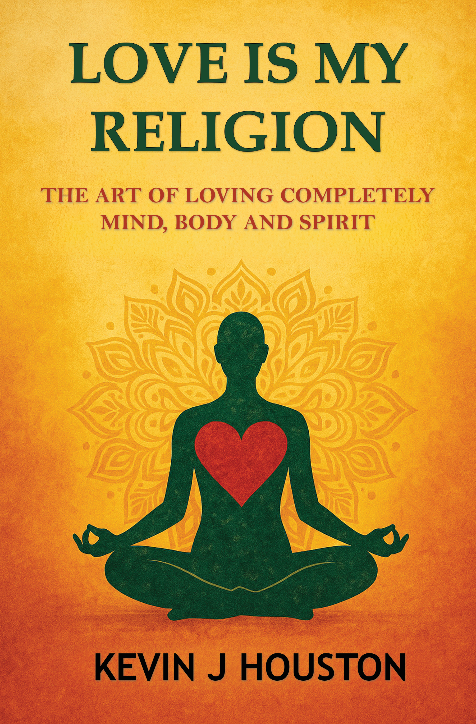 New Book "Love is My Religion: The Art of Loving Completely–Mind, Body, and Spirit" Calls Readers Back to What Matters Most
