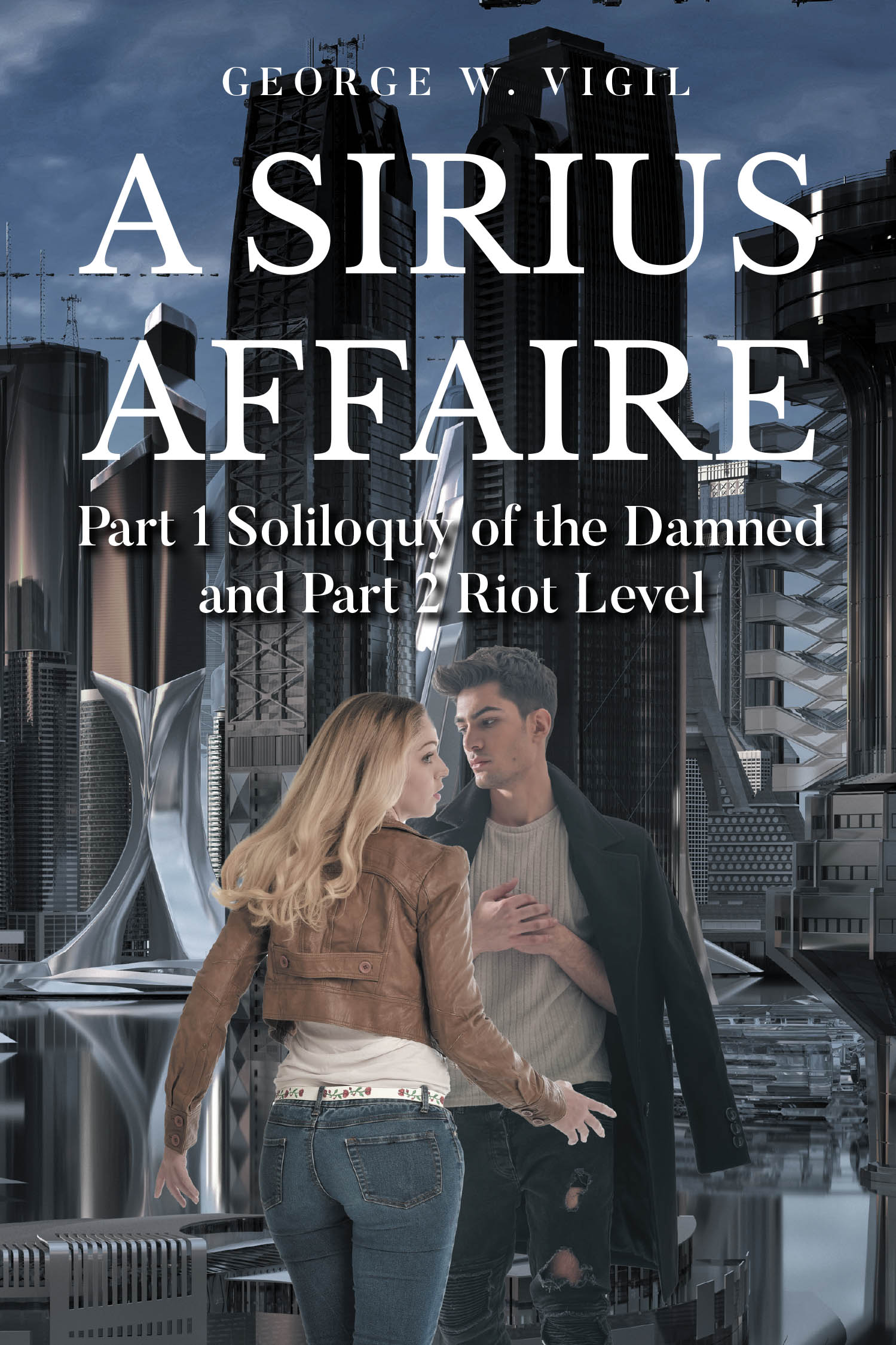 Author George W. Vigil’s New Book, "A Sirius Affaire: Part 1 Soliloquy of the Damned and Part 2 Riot Level," Follows the Ongoing Fight to Save the Planet of Sirius 4