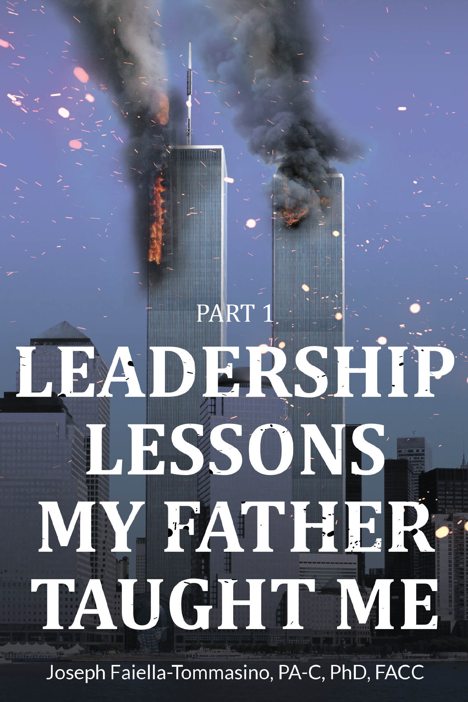 Author Joseph Faiella-Tommasino, PA-C, PhD, FACC’s New Book, “Leadership Lessons My Father Taught Me: Part 1,” Shares the Author’s Key Leadership Principles
