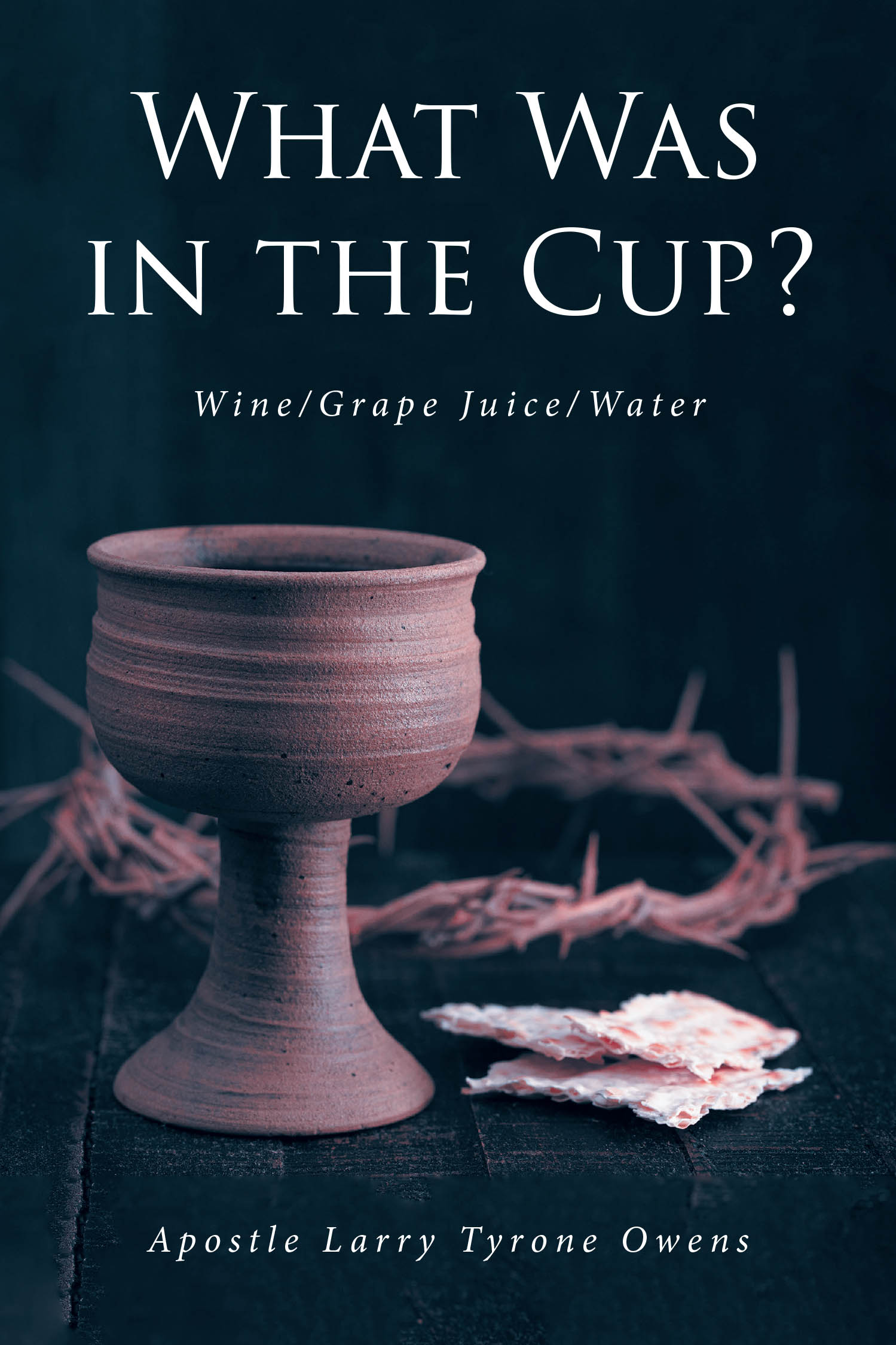 Apostle Larry Tyrone Owens and Evangelist Bubinea Deborah Owens’s Newly Released "What Was in the Cup?" is a Compelling Biblical Study on Communion