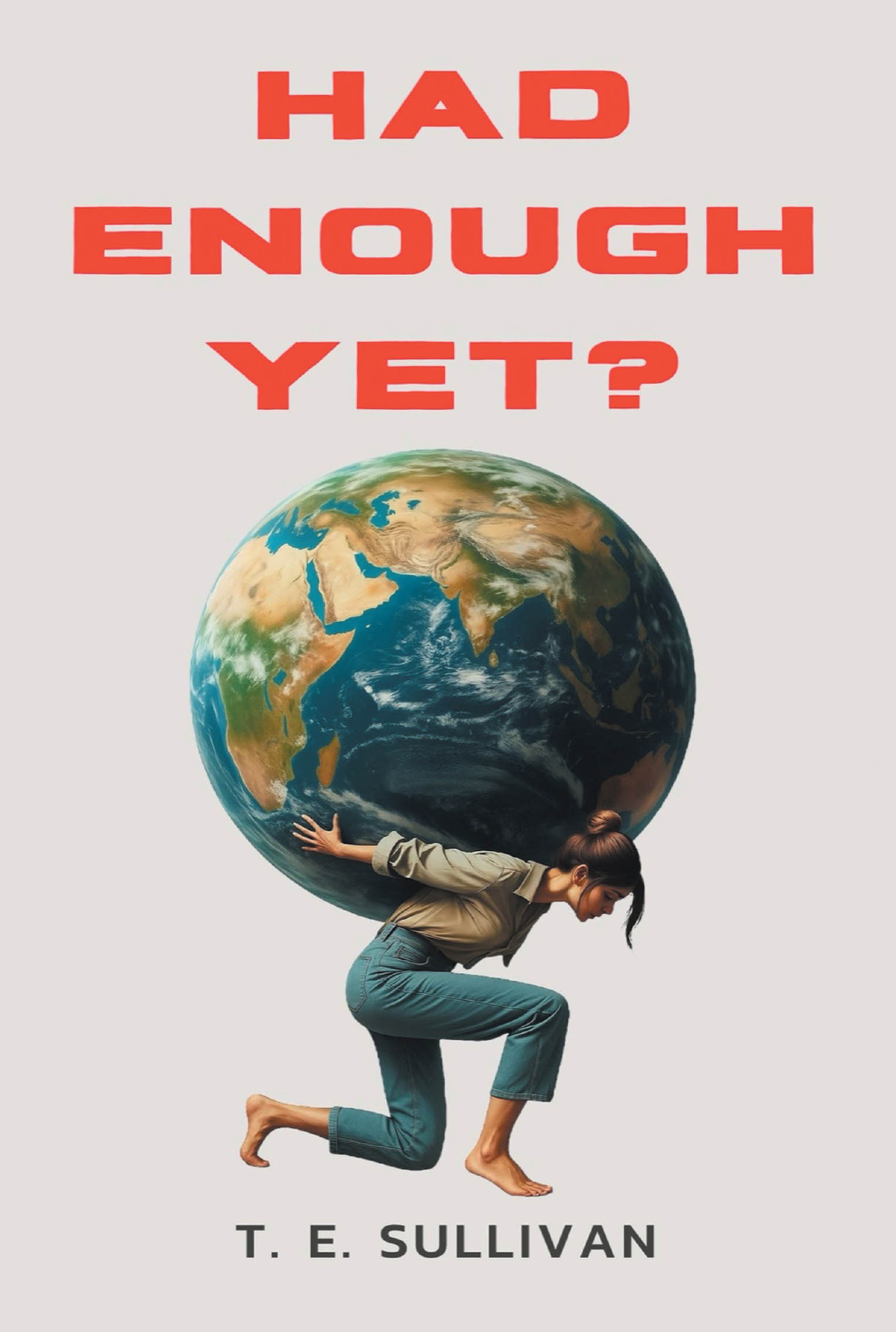 T. E. Sullivan’s Newly Released "Had Enough Yet?" is a Hope-Filled Book That Encourages Readers to Break Free from Emotional Exhaustion and Rediscover Peace