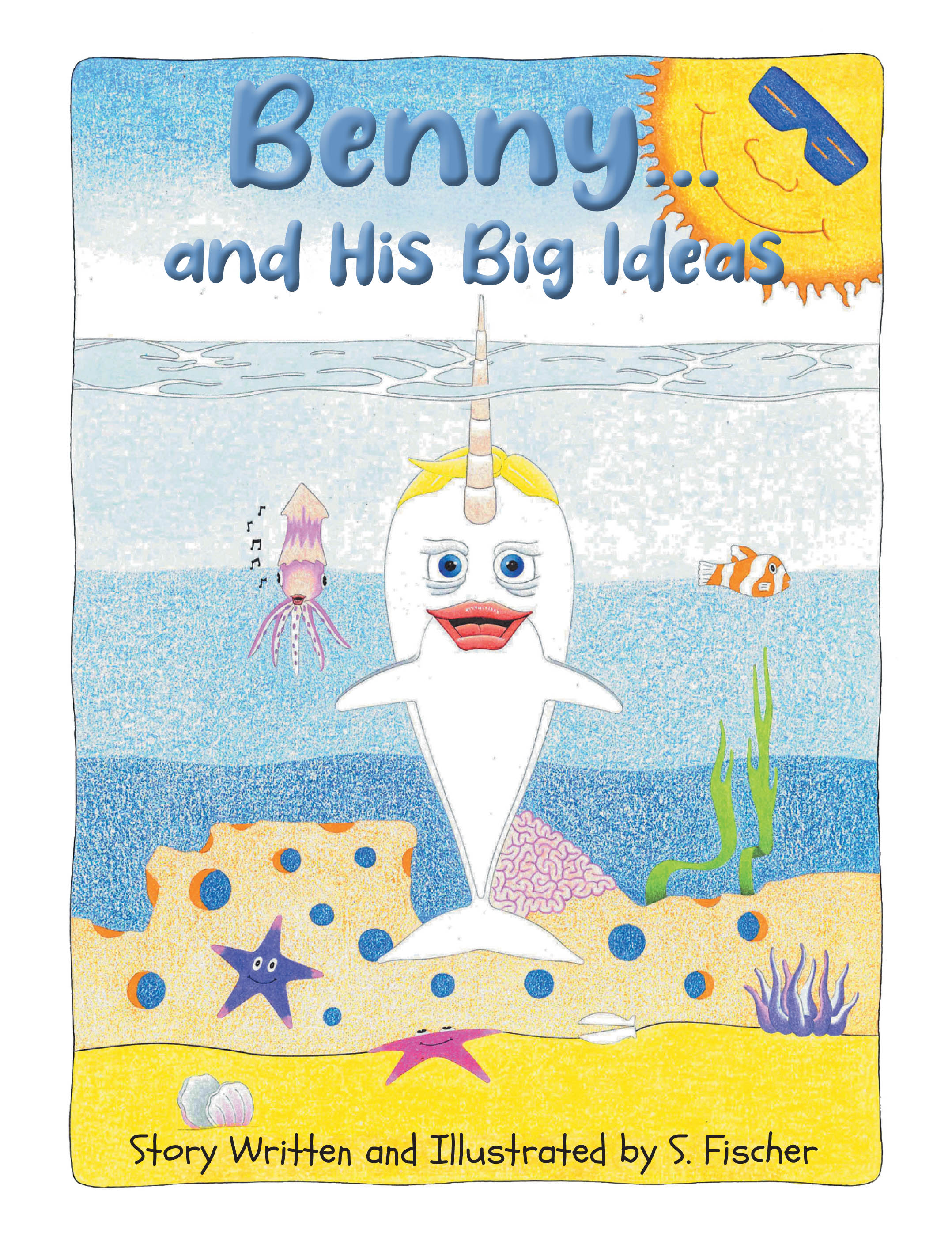 S. Fischer’s Newly Released "Benny…and His Big Ideas" is a Charming and Humorous Children’s Adventure Celebrating Creativity, Courage, and Doing What’s Right