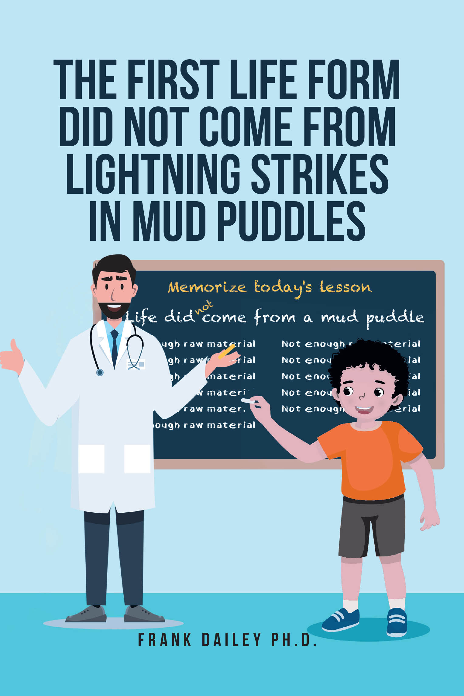 Frank Dailey Ph.D.’s Newly Released “The First Life Form Did Not Come from Lightning Strikes in Mud Puddles” is a Fascinating Scientific Examination of Life’s Origins