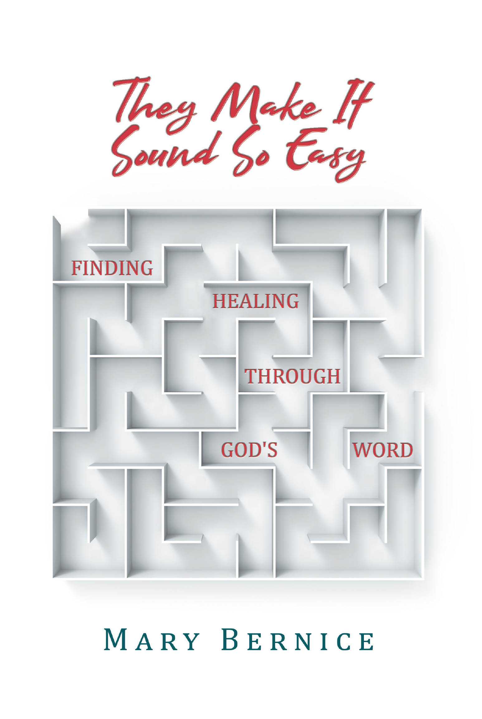 Mary Bernice’s Newly Released “They Make It Sound So Easy:Finding Healing Through God’s Word” is a Faith-Filled Exploration of Biblical Healing and Spiritual Truth