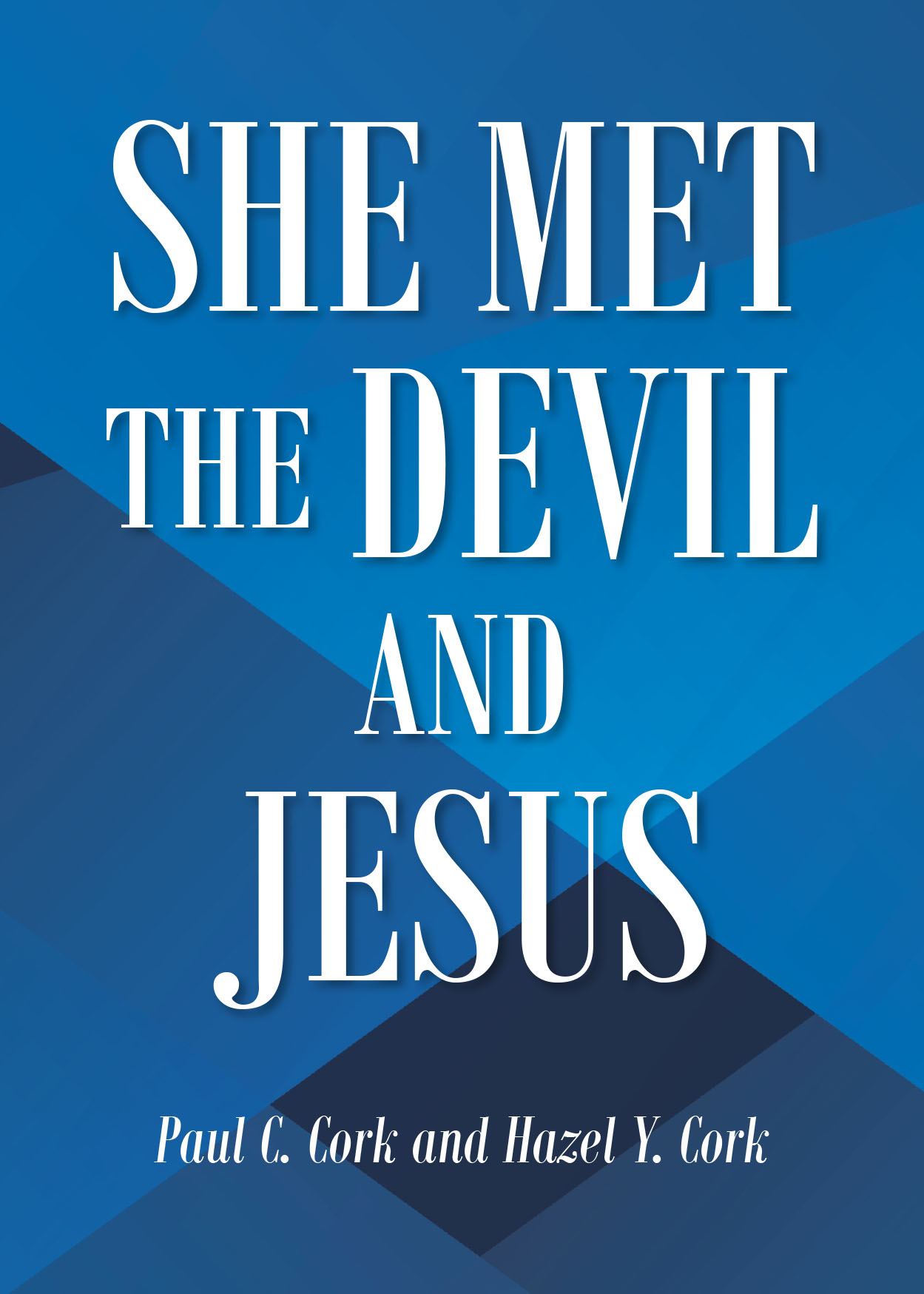 Paul C. Cork and Hazel Y. Cork’s Newly Released "She Met the Devil and Jesus" is a Moving Testimony of Faith, Perseverance, and Divine Encounter