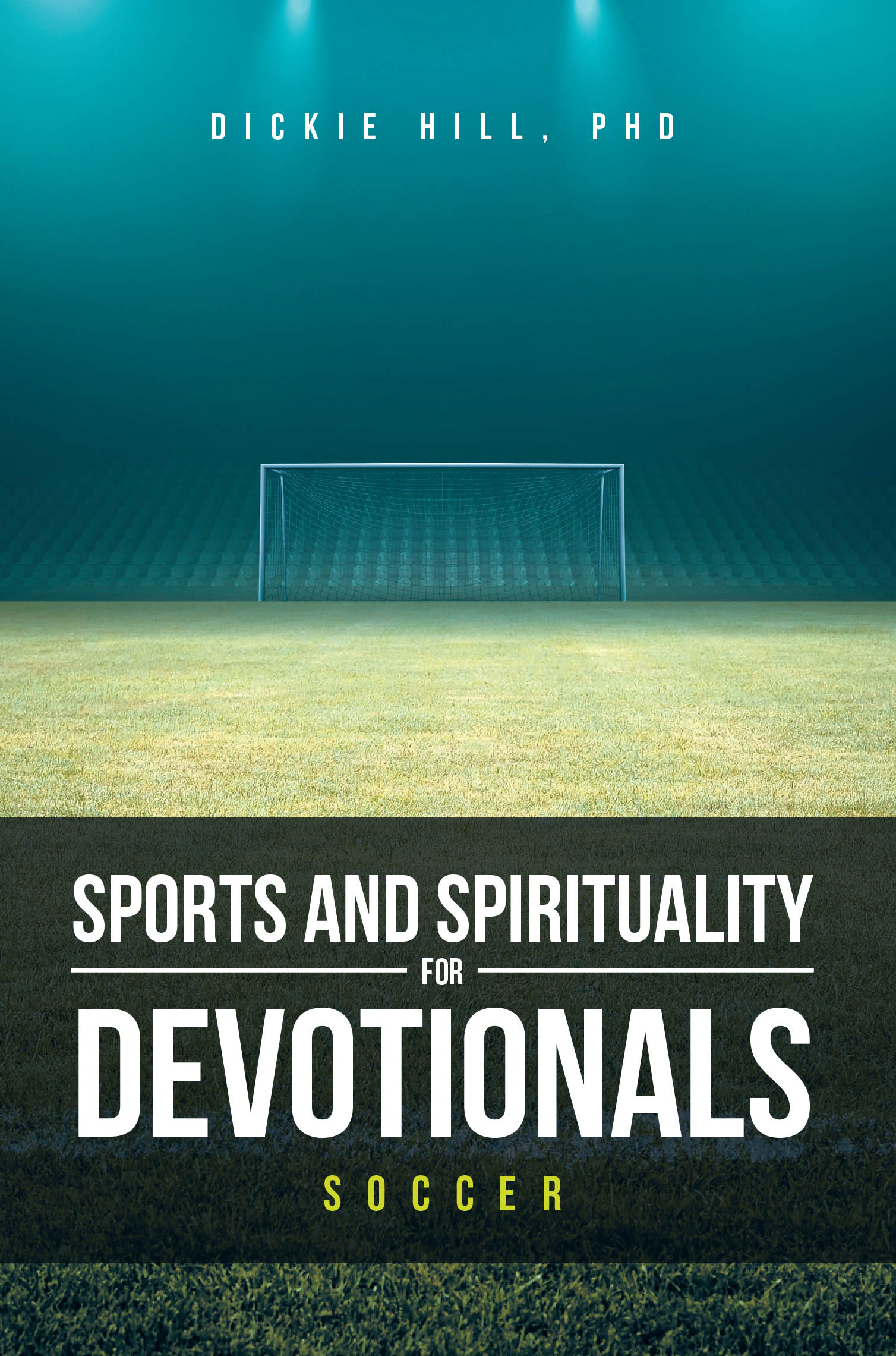 Dickie Hill, PhD’s Newly Released “Soccer” is a Faith-Based Devotional That Connects the Language of Sport with Christian Living and Spiritual Growth
