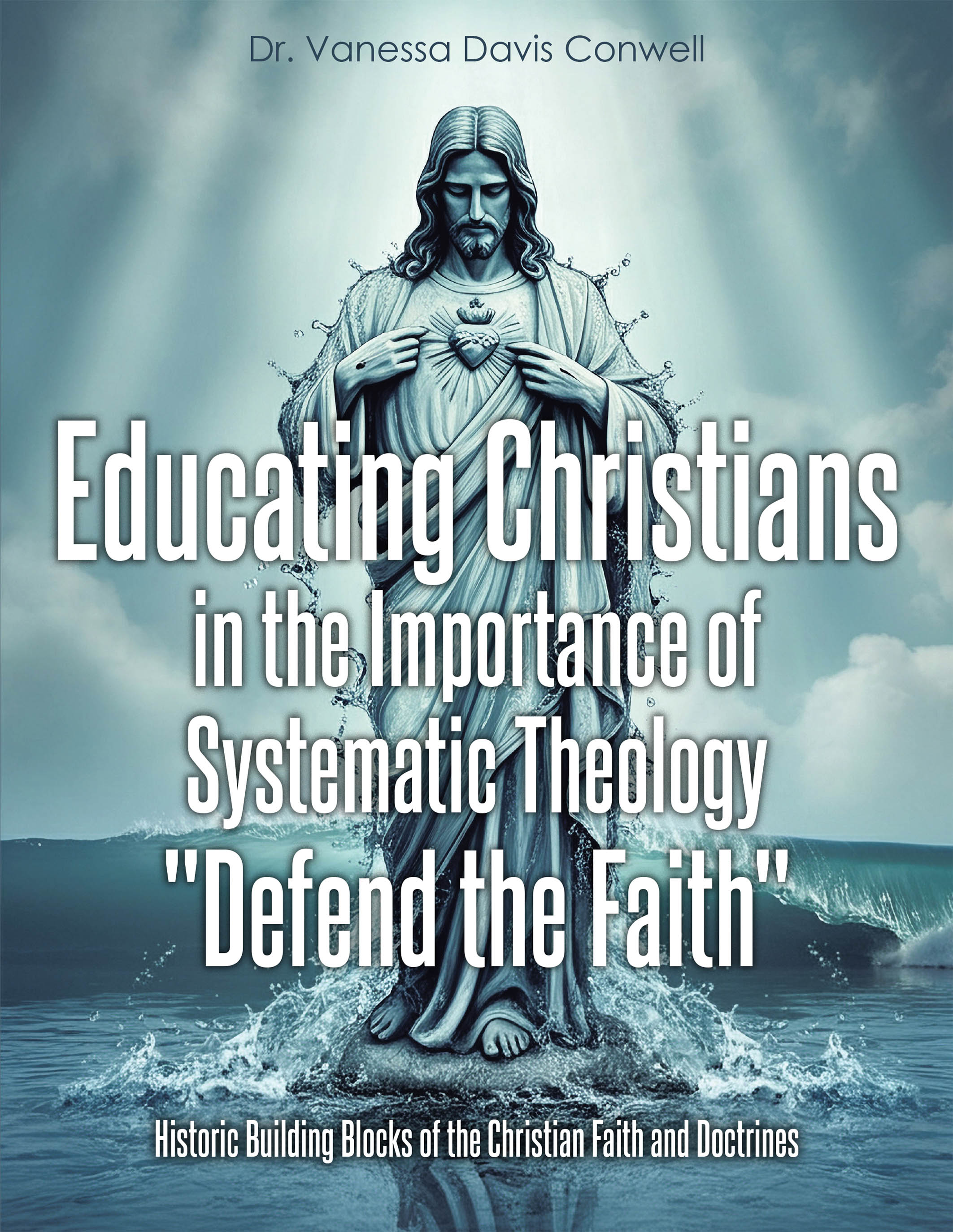 Dr. Vanessa Davis Conwell’s Newly Released "Educating Christians in the Importance of Systematic Theology 'Defend the Faith'" is a Potent Guide to Sound Doctrine