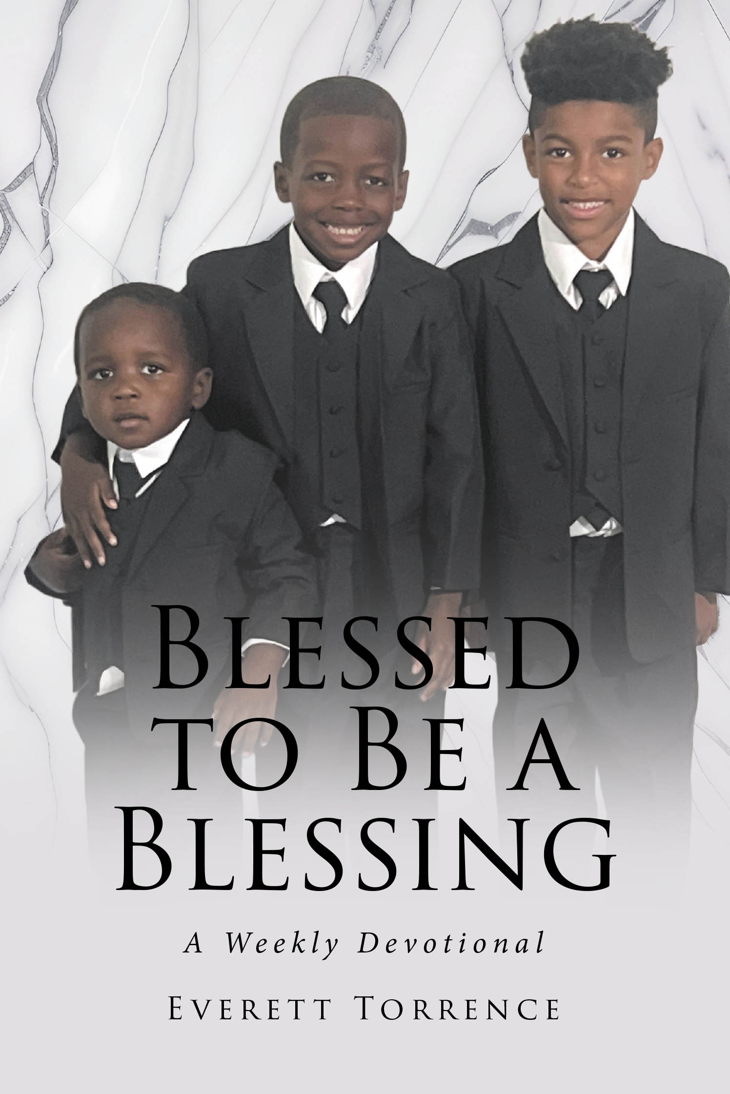 Everett Torrence’s Newly Released “BLESSED TO BE A BLESSING: A Weekly Devotional” Inspires Readers to Grow in Faith and Live with Purpose