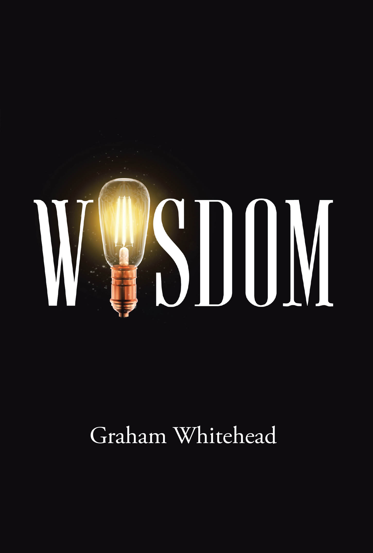 Graham Whitehead’s Newly Released "Wisdom" is Thoughtful Collection of Insights Designed to Guide Readers Toward a Wiser, More Purposeful Life
