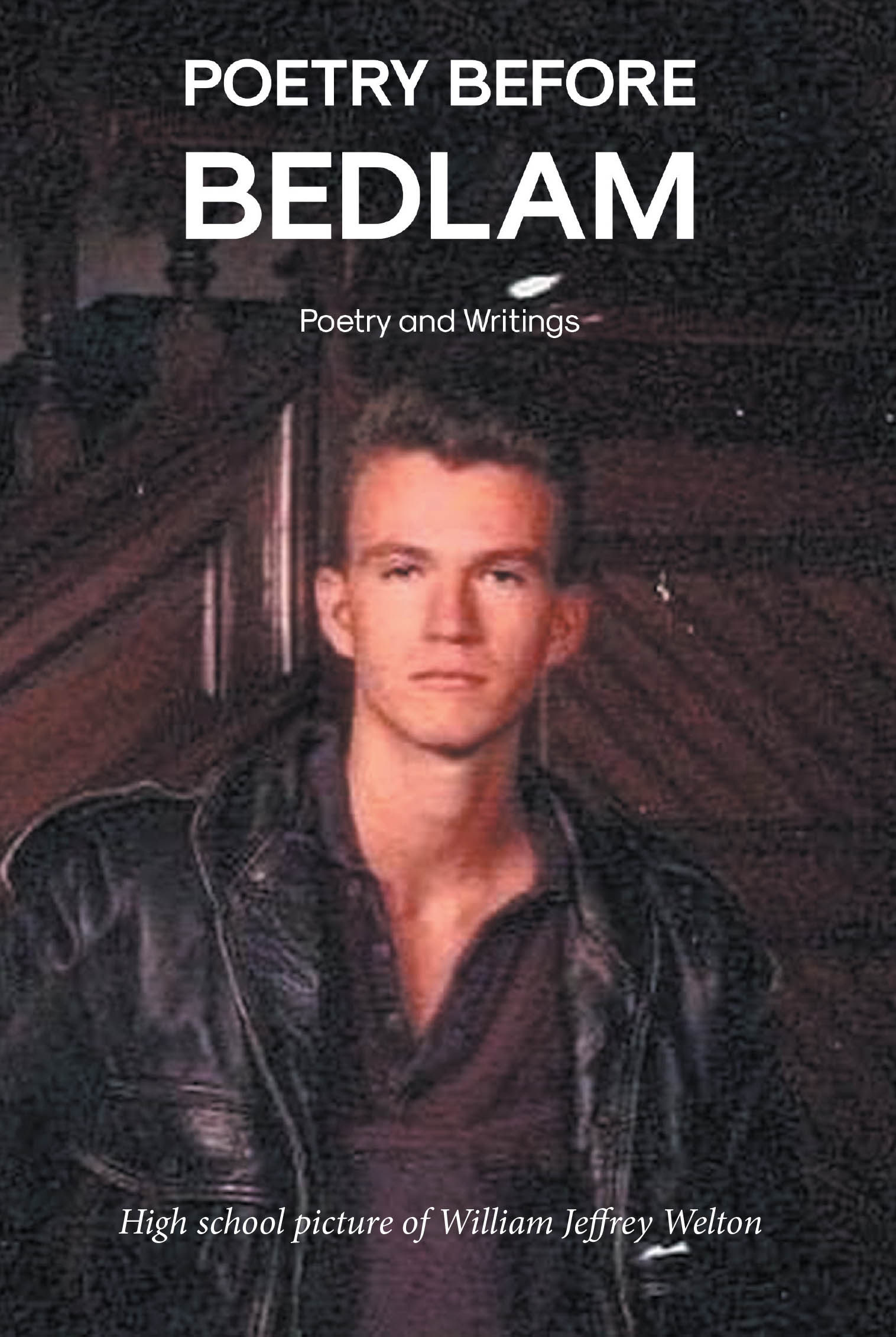 William Jeffrey Welton and Marilyn Welton’s Newly Released "Poetry Before Bedlam" is a Poignant Memorial of Creativity, Faith, and Truth Told Through Verse