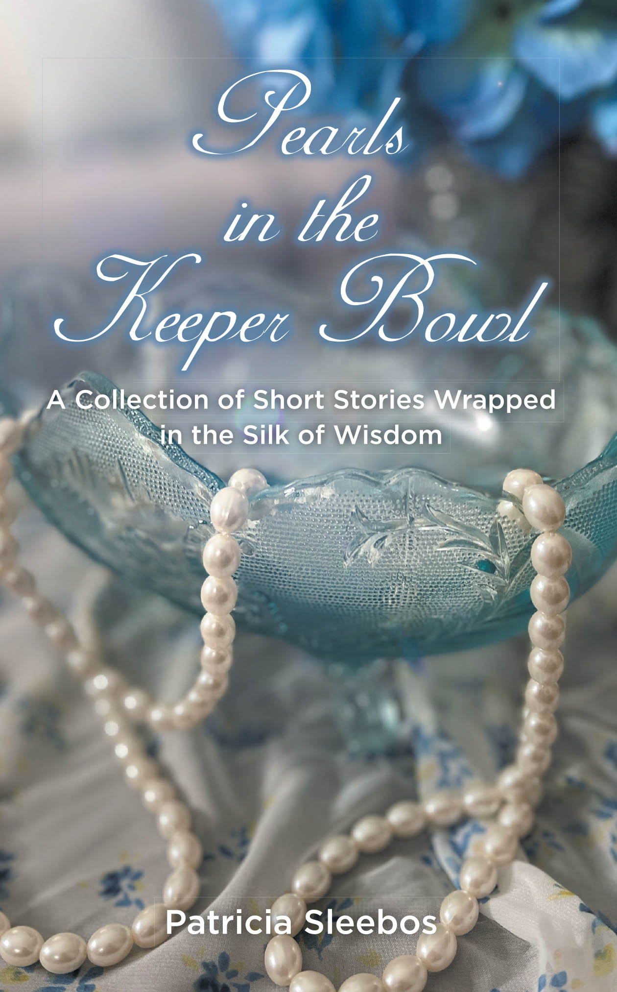 Patricia Sleebos’s Newly Released "Pearls in the Keeper Bowl" is a Reflective Devotional Offering Wisdom, Healing, and Hope Through Short, Faith-Filled Stories