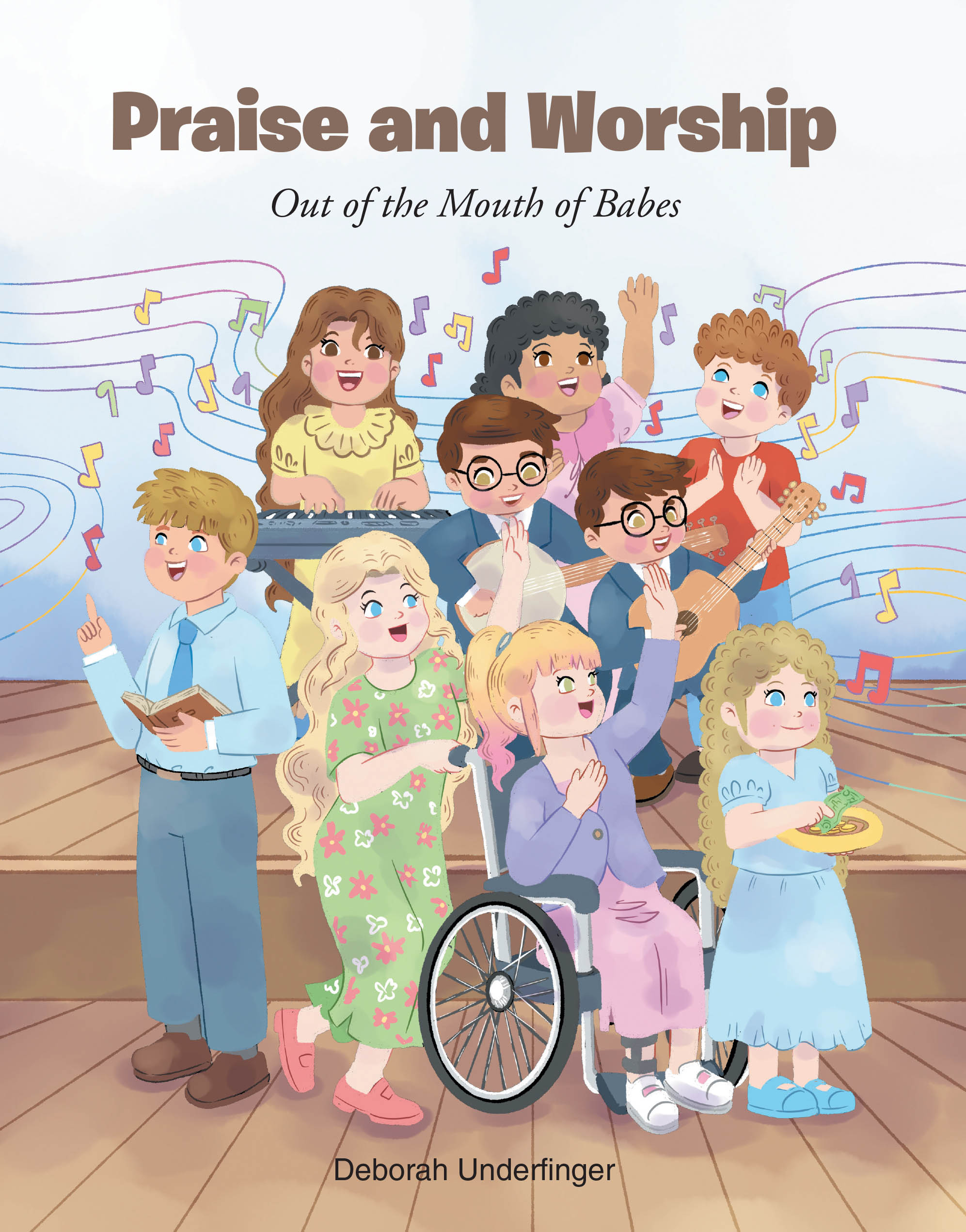 Deborah Underfinger’s Newly Released "Praise and Worship: Out of the Mouth of Babes" is a Joyful Children’s Book Celebrating Faith Expressed Through Youthful Hearts