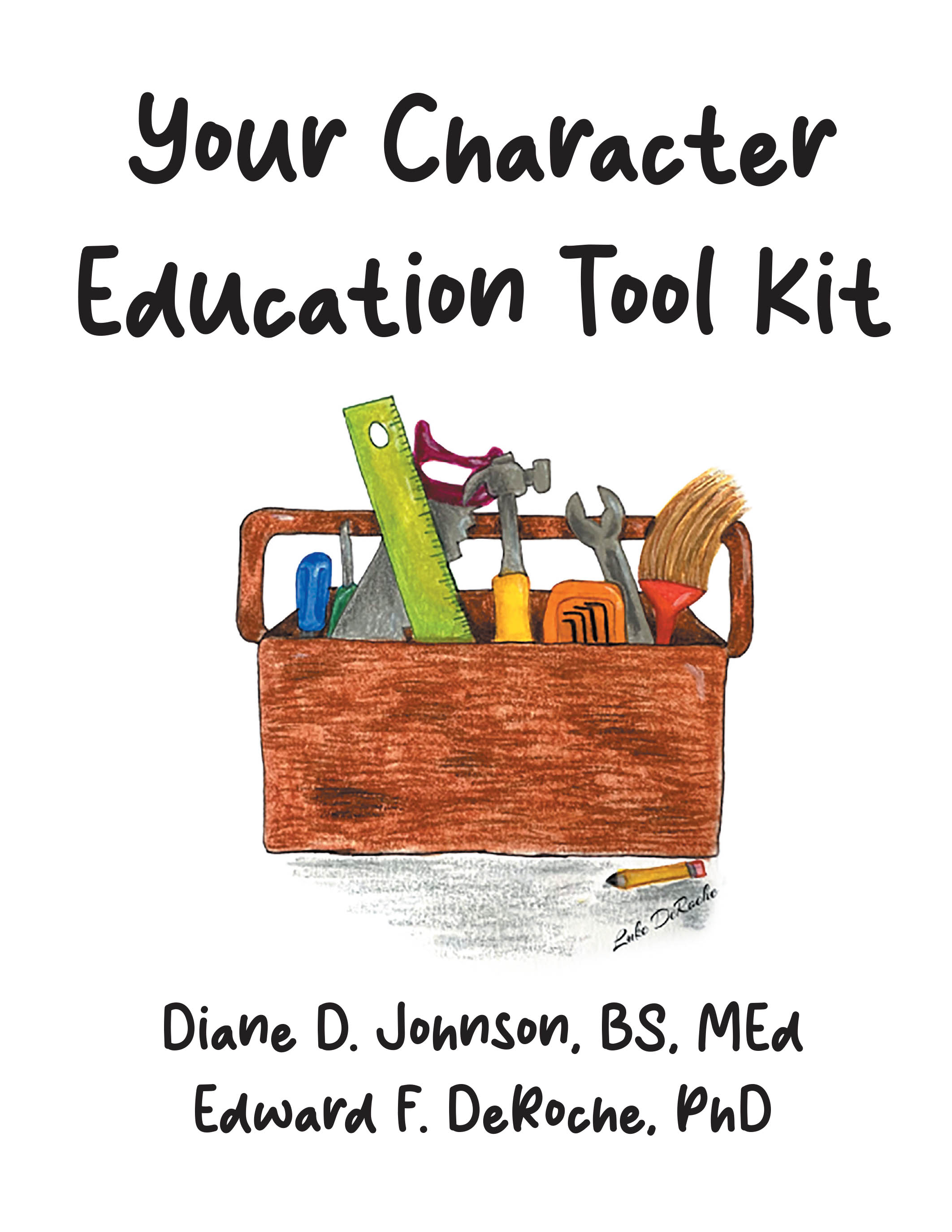 Authors Diane D. Johnson, BS, MEd and Edward F. DeRoche, PhD’s New Book, "Your Character Education Tool Kit," Offers Expert Advice for Character Education Programs
