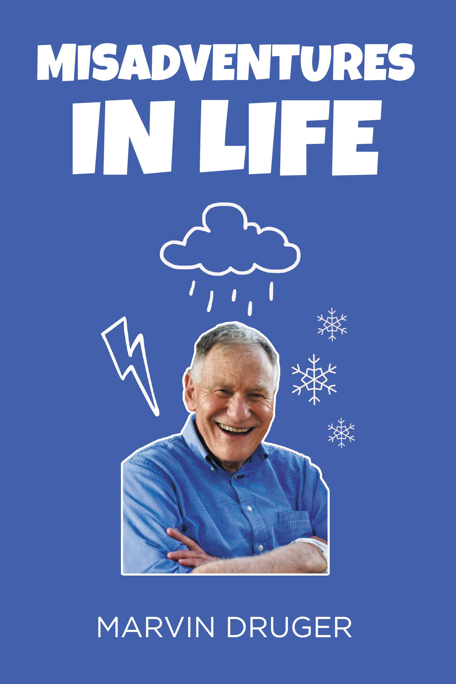 Author Marvin Druger’s New Book, "Misadventures in Life," is a Heartfelt Account That Shares the Author’s Many Escapades and Experiences That Have Come to Define Him