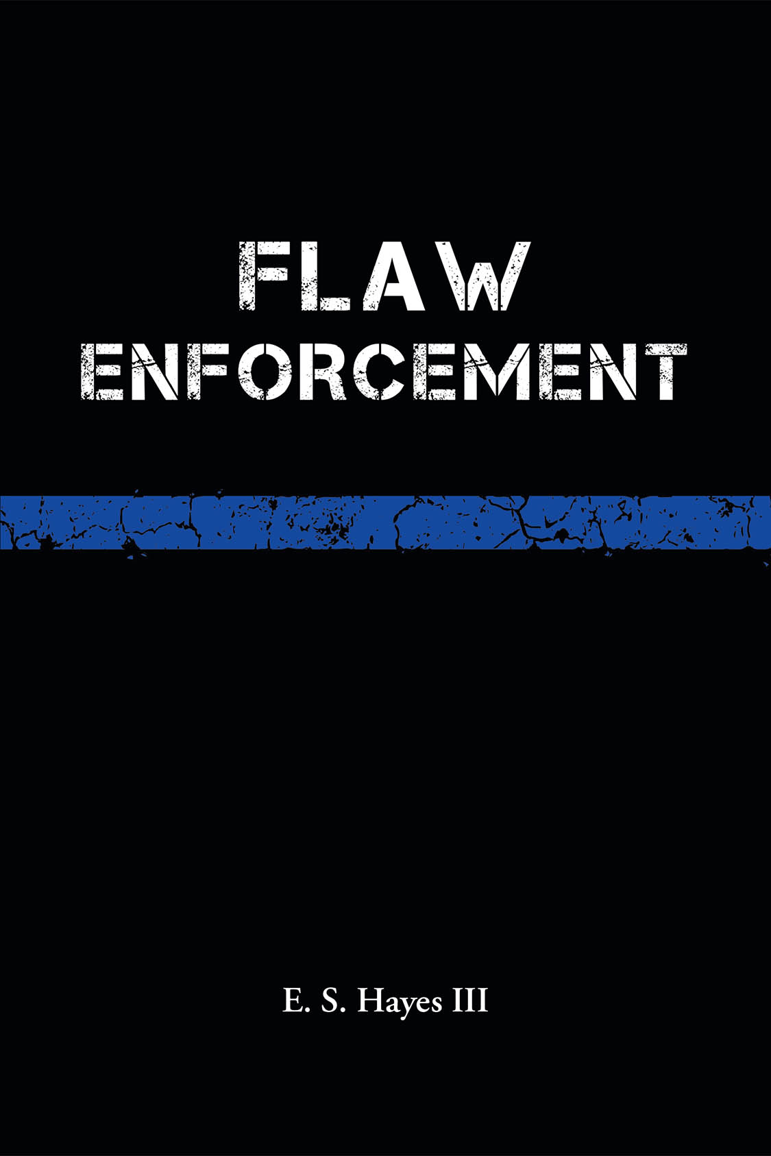 Author E. S. Hayes III’s New Book “Flaw Enforcement” is a Stunning Account of the Author’s Journey from Working in Law Enforcement to Questioning His Career and Field