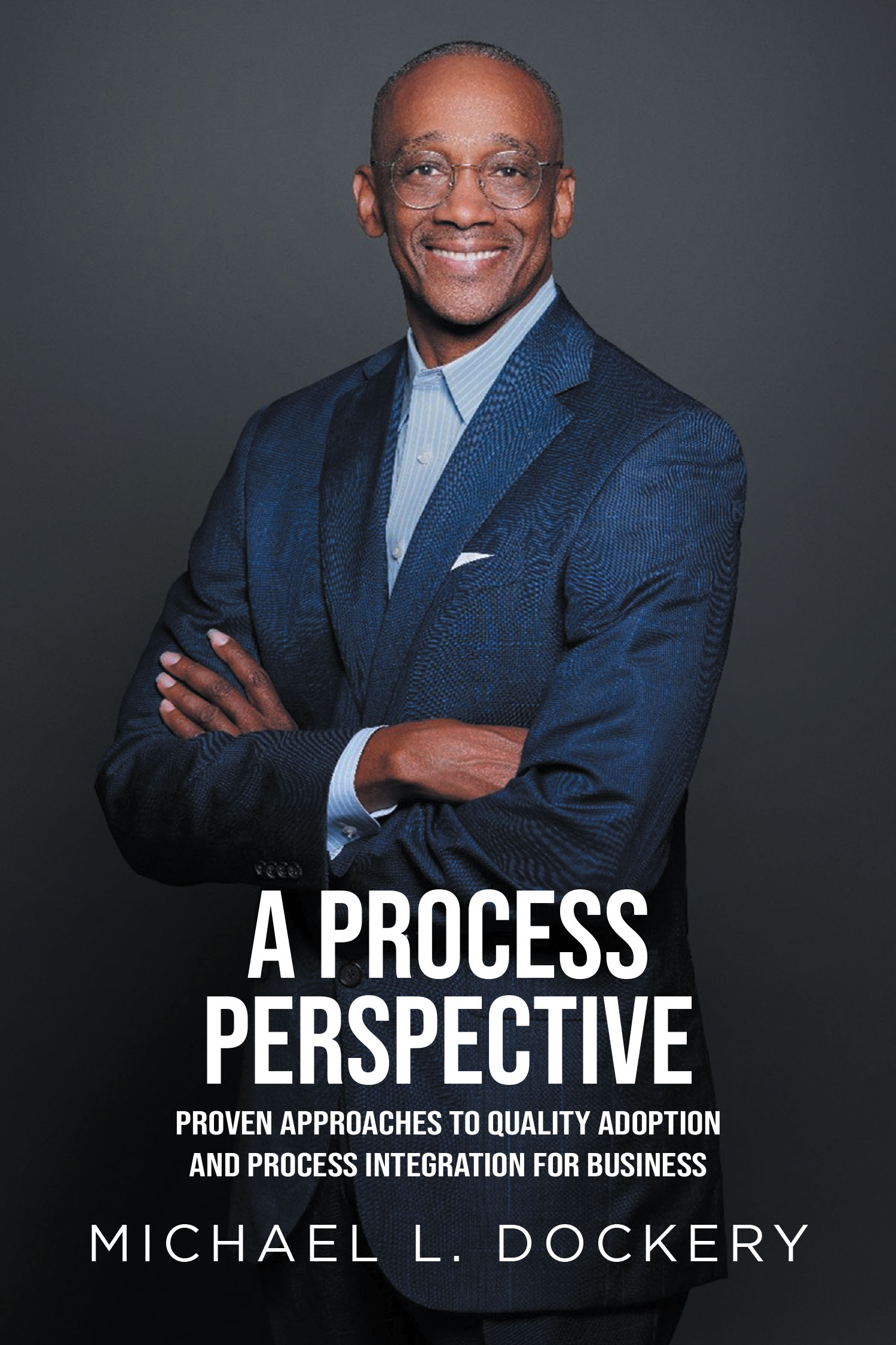 Author Michael Dockery’s New Book, "A Process Perspective," is an Enlightening Look at Proven Methods and Tactics to Help Professionals in Any Field Achieve Business Goal