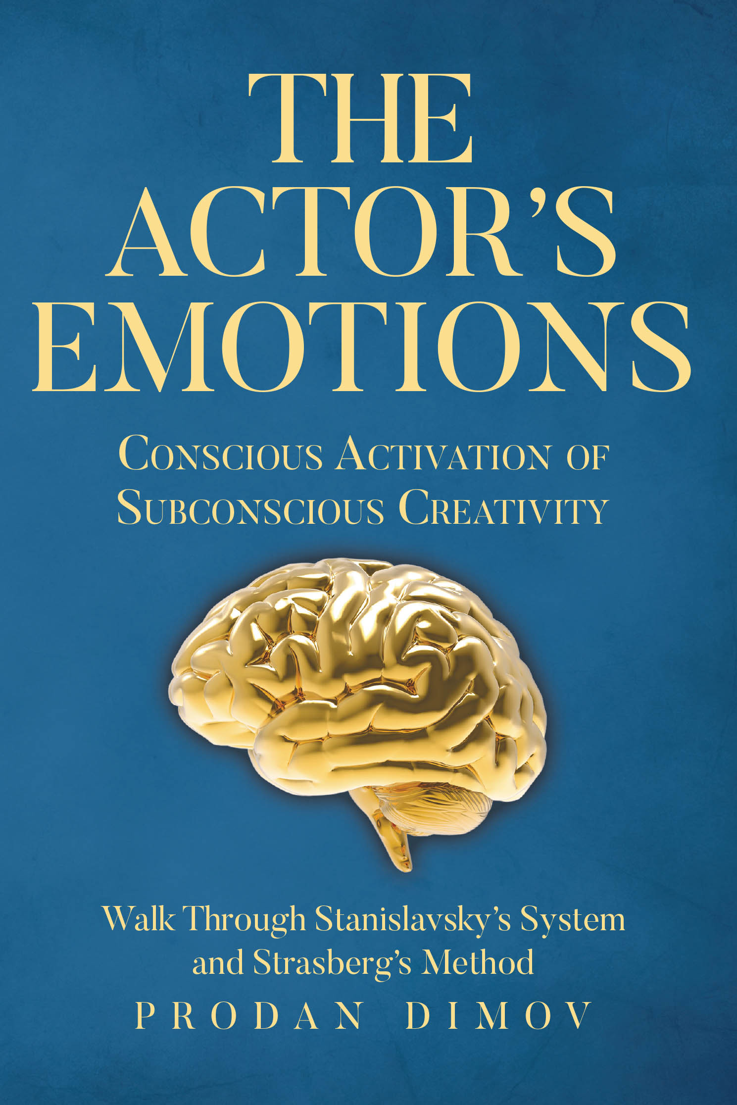 Author Prodan Dimov’s New Book “The Actor's Emotions: Conscious Activation of Subconscious Creativity” Explores the Intersection of Acting Theory and Modern Psychology
