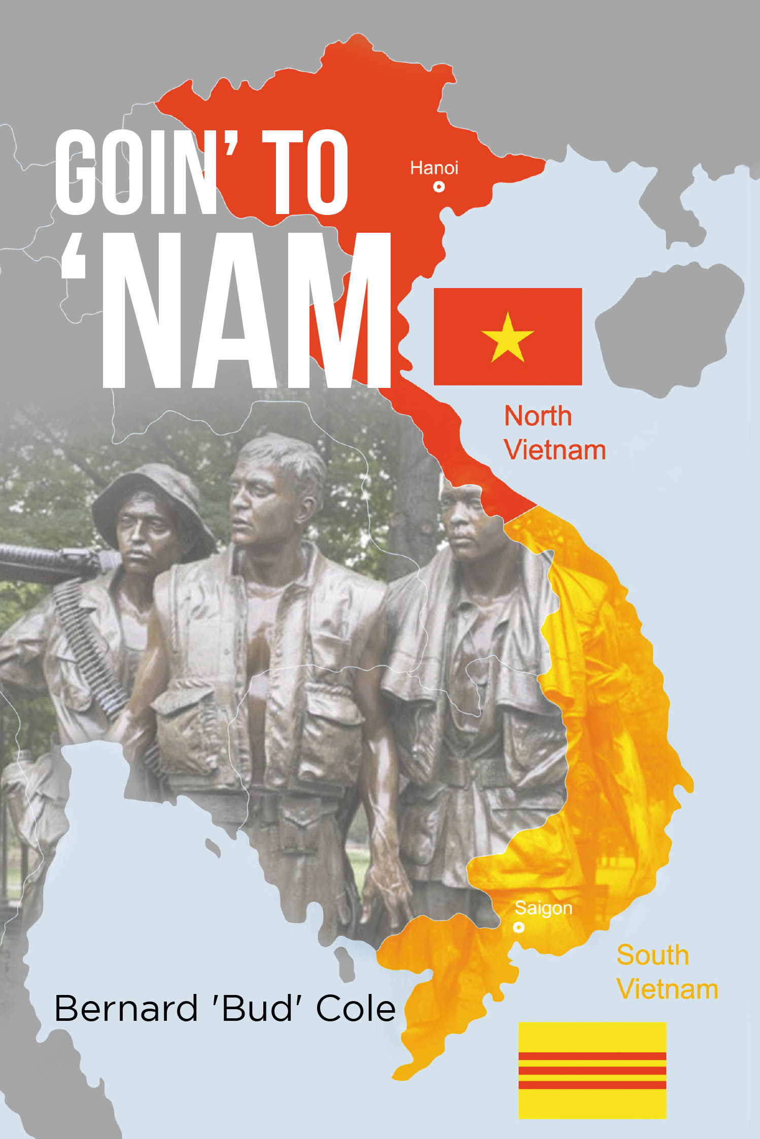 Author Bernard "Bud" Cole’s New Book "Goin’ to ‘Nam" is a Powerful Historical Novel That Places Readers in the Middle of the Vietnam War to Witness the Tragedy Firsthand