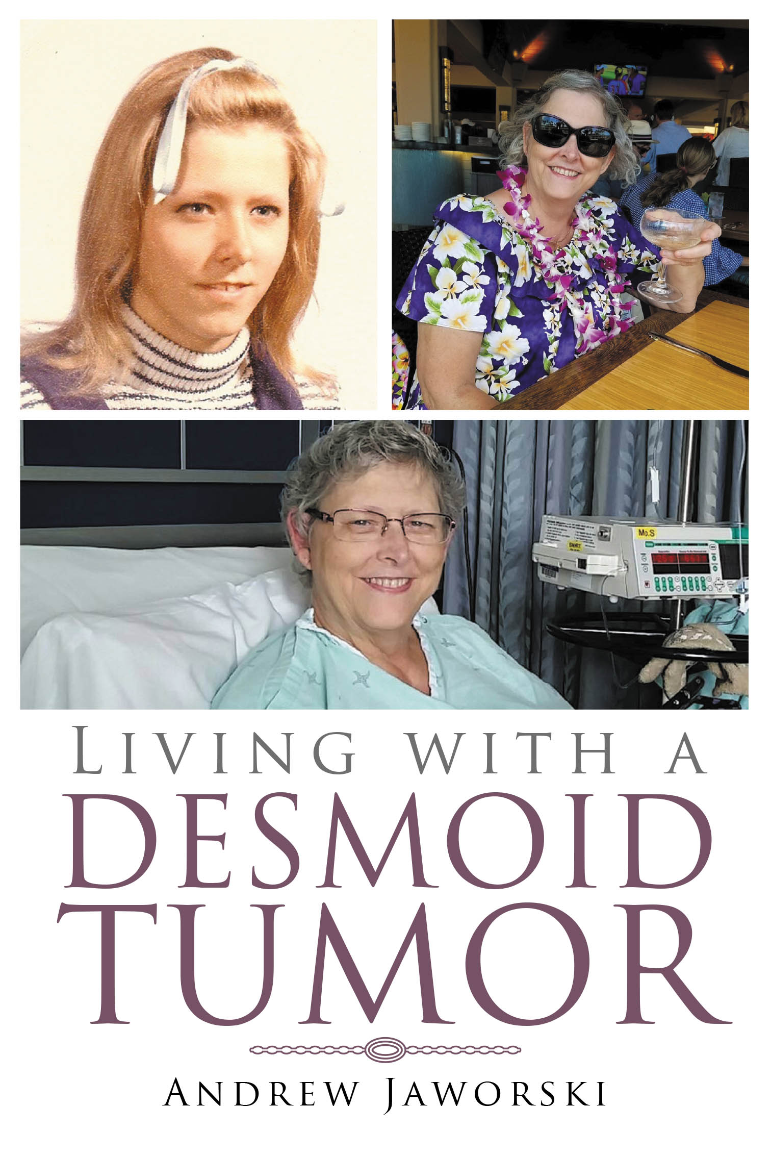 Author Andrew Jaworski’s New Book, "Living With A Desmoid Tumor," Chronicles the Author’s Late Wife’s Medical Journey with a Rare and Aggressive Condition