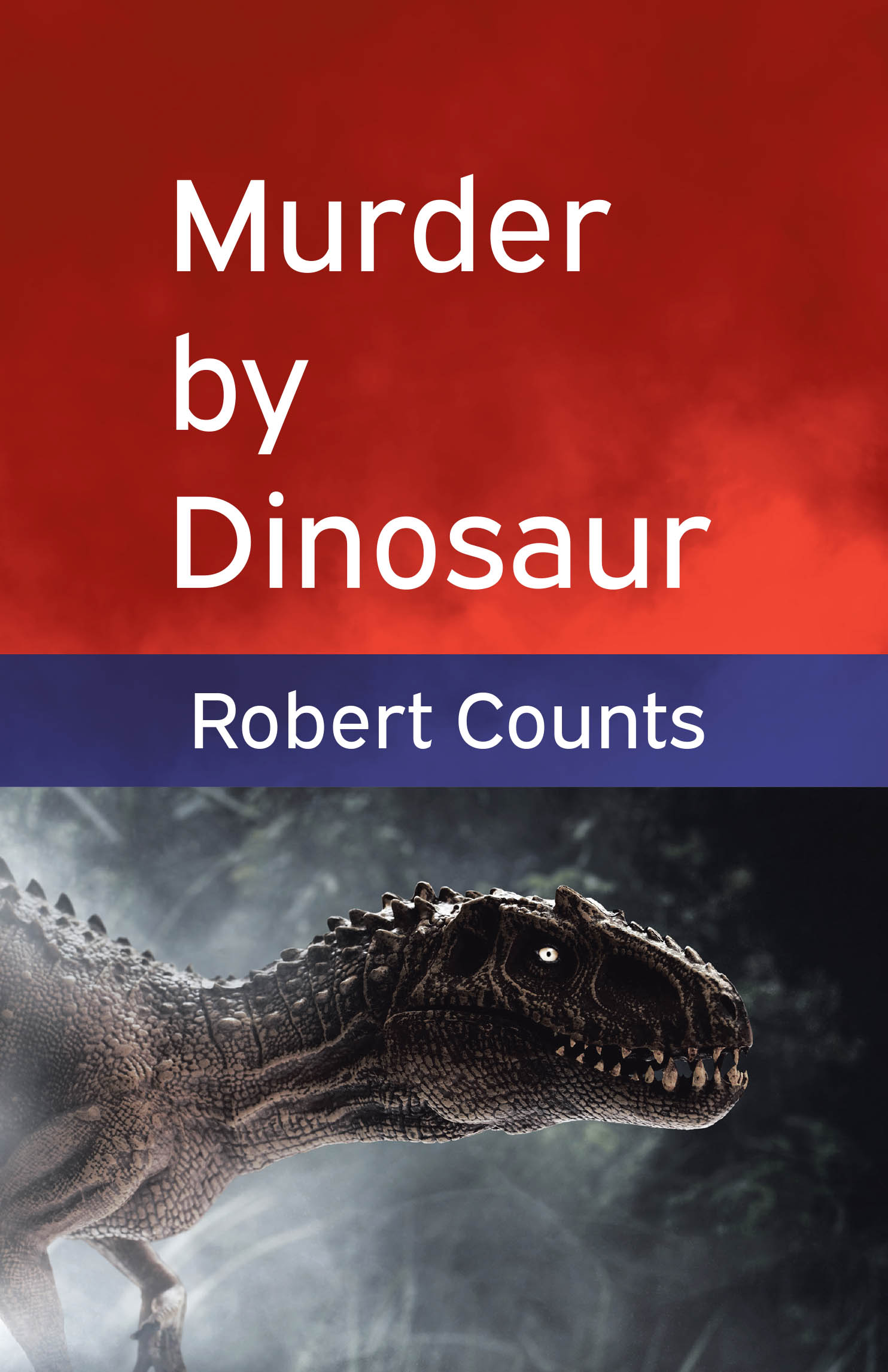 Author Robert Counts’s New Book, "Murder by Dinosaur," is a Gripping Murder Mystery That Follows the Investigation Into the Killing of a Paleontology Professor