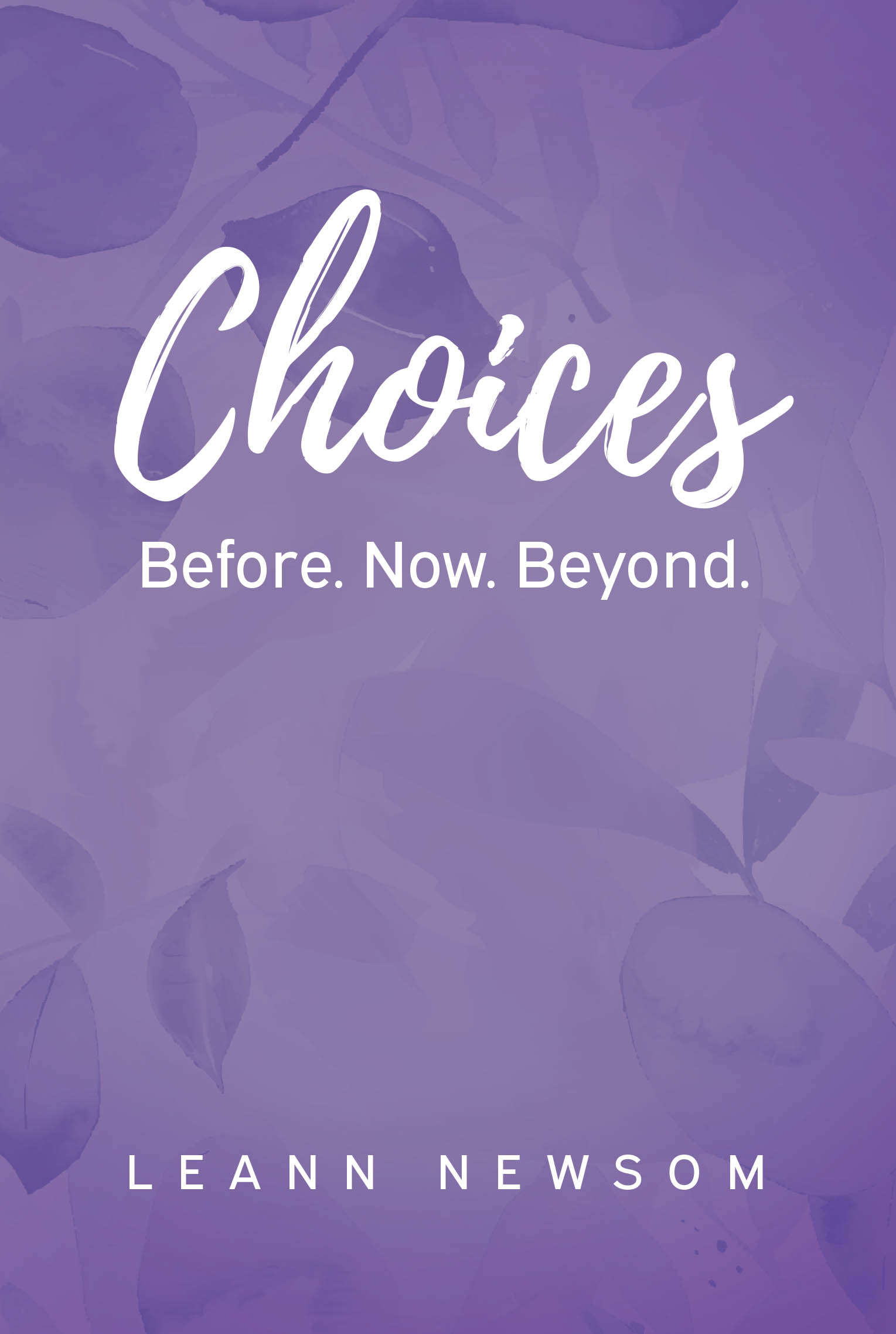 Author Leann Newsom’s New Book, "Choices: Before. Now. Beyond." Explores Biblical Figures and the Impactful Choices They Made in Accordance with God’s Plan for Them